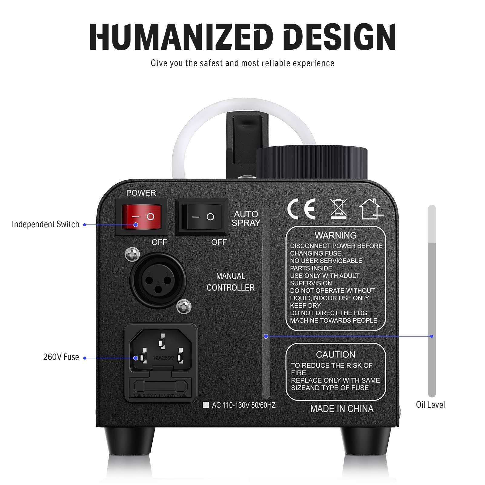 **HUMANIZED DESIGN**  
Give you the safest and most reliable experience

- **Independent Switch**  
  - POWER: OFF, AUTO SPRAY OFF, MANUAL CONTROLLER

- **260V Fuse**  
  - 10A 250V

- **WARNING**  
  - DISCONNECT POWER BEFORE CHANGING FUSE  
  - NO USER SERVICEABLE PARTS INSIDE  
  - USE ONLY WITH ADULT SUPERVISION  
  - DO NOT OPERATE WITHOUT LIQUID, INDOOR USE ONLY  
  - KEEP DRY  
  - DO NOT DIRECT THE FOG MACHINE TOWARDS PEOPLE

- **CAUTION**  
  - TO REDUCE THE RISK OF FIRE, REPLACE ONLY WITH SAME SIZE AND TYPE OF FUSE

- **AC 110-130V 50/60HZ**

- **MADE IN CHINA**

- **Oil Level**