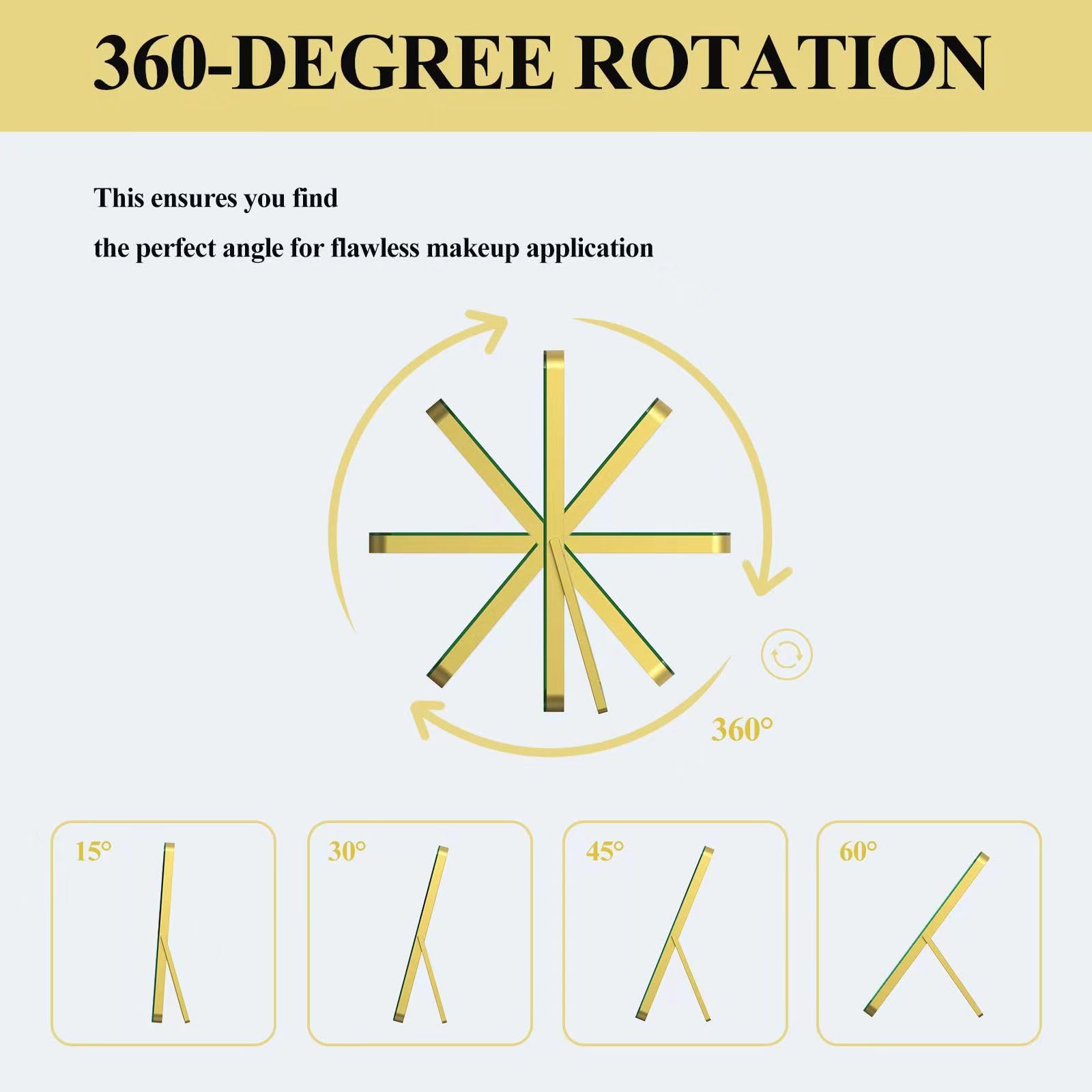 360-DEGREE ROTATION

This ensures you find the perfect angle for flawless makeup application

15° 30° 45° 60°