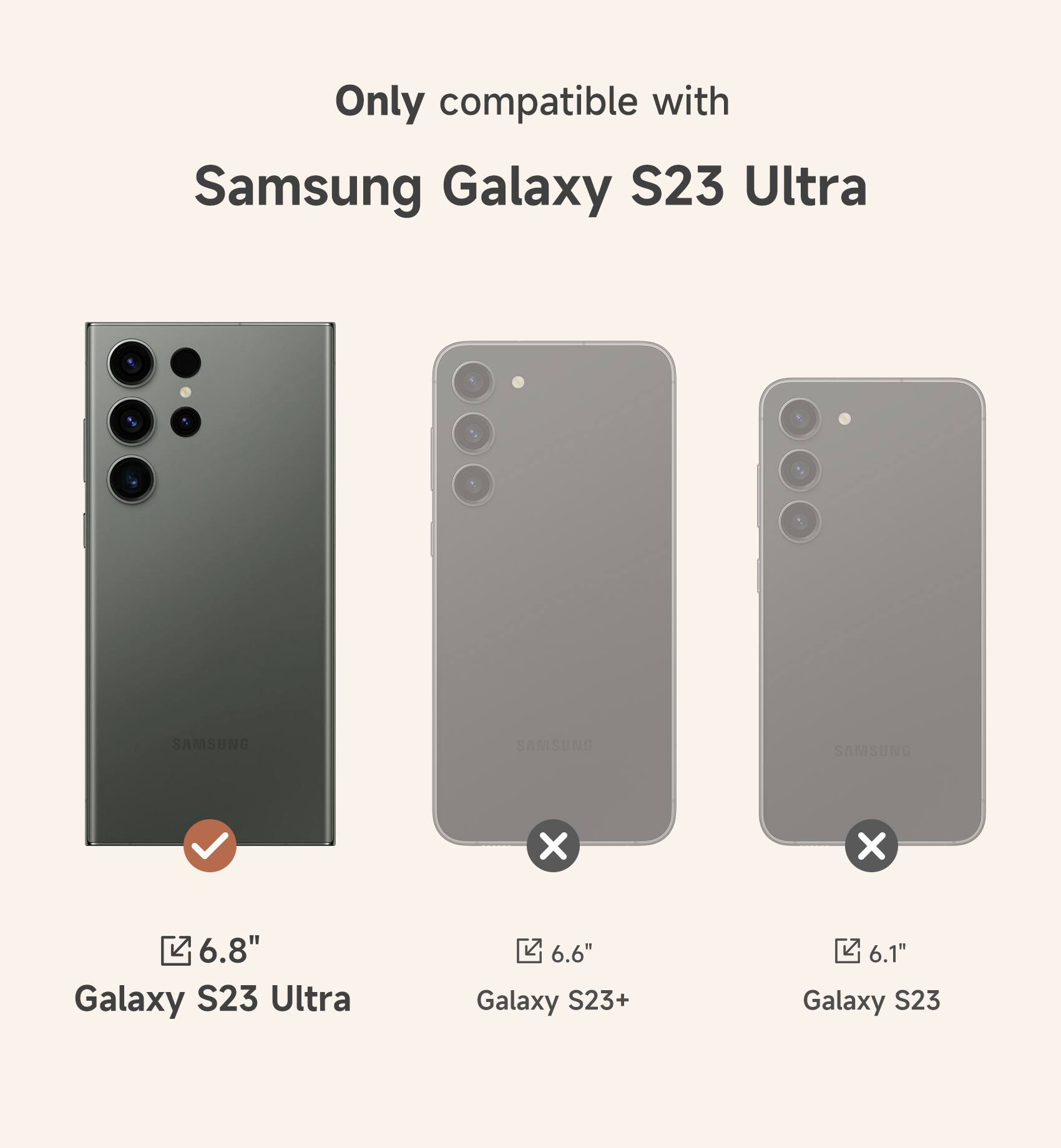 Only compatible with Samsung Galaxy S23 Ultra

6.8" Galaxy S23 Ultra

6.6" Galaxy S23+

6.1" Galaxy S23