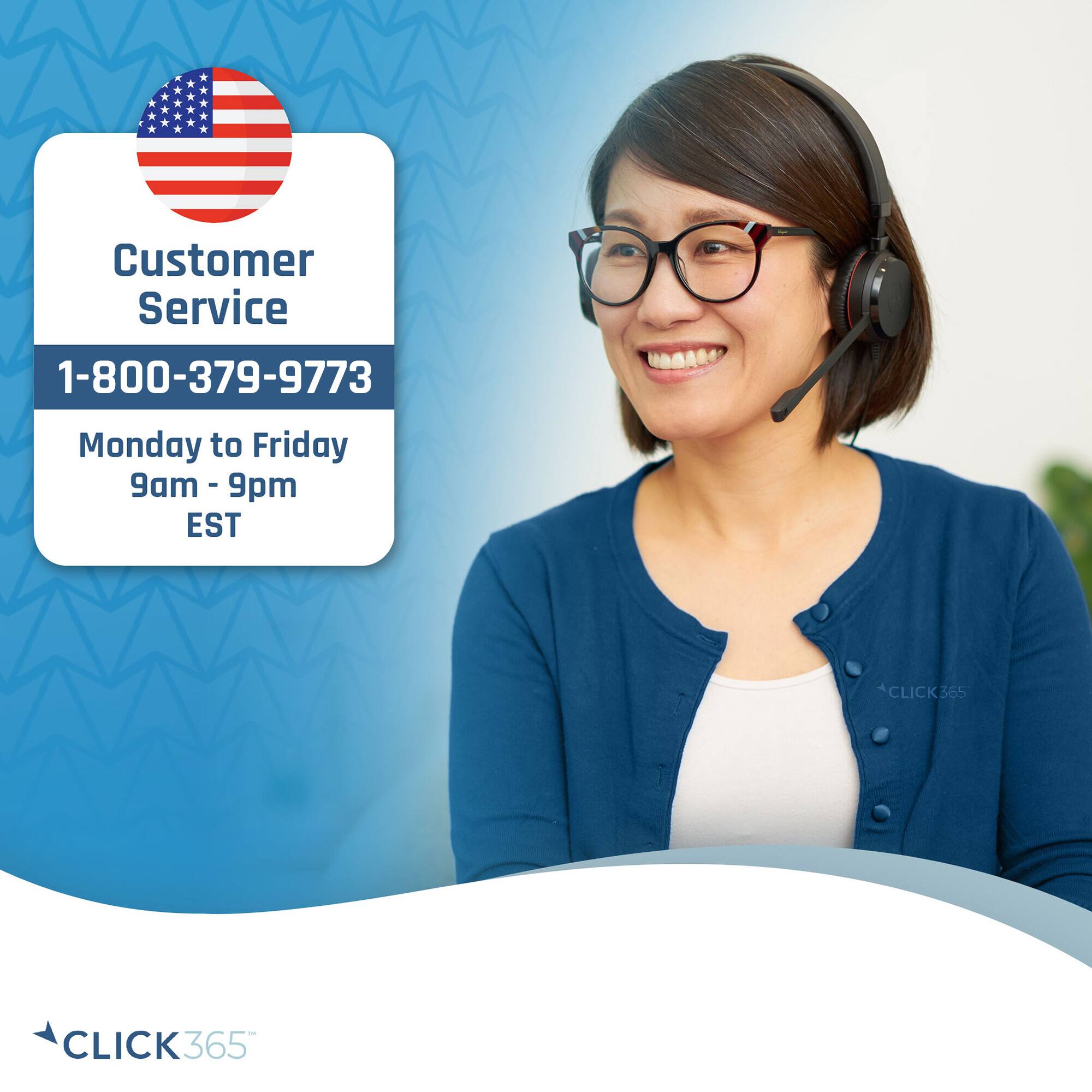 The image features a woman wearing a blue shirt and glasses, smiling while talking on a phone. She is likely a customer service representative. The image also includes a phone number and a reference to "CLICK365." Based on the image, I can provide the following text:

"Customer Service 1-800-379-9773 Monday to Friday 9am - 9pm EST. Click365."