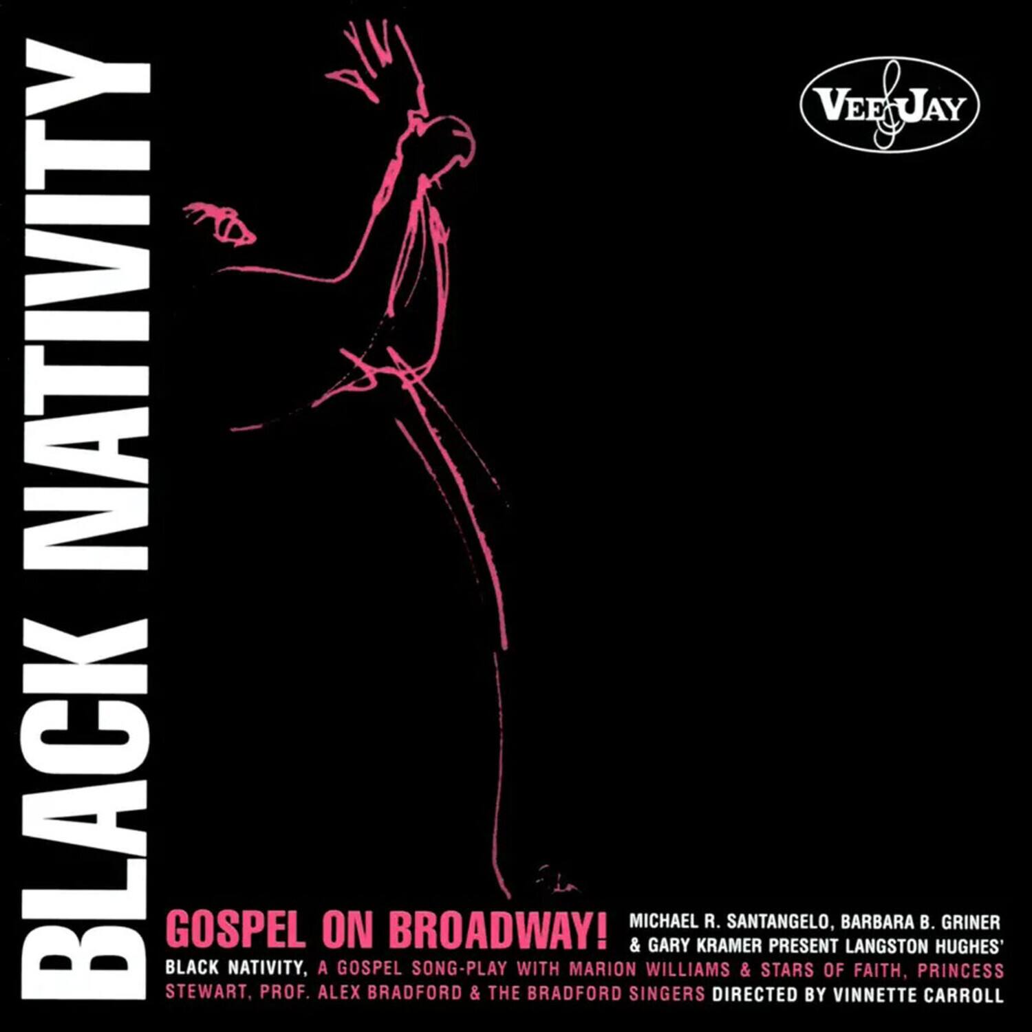 **BLACK NATIVITY**

**GOSPEL ON BROADWAY!**

**BLACK NATIVITY, A GOSPEL SONG-PLAY**

**STEWART, PROF. ALEX BRADFORD & THE BRADFORD SINGERS DIRECTED BY VINNETTE CARROLL**

**MICHAEL R. SANTANGELO, BARBARA B. GRINER & GARY KRAMER PRESENT LANGSTON HUGHES'**

**WITH MARION WILLIAMS & STARS OF FAITH, PRINCESS**

**VEEJAY**