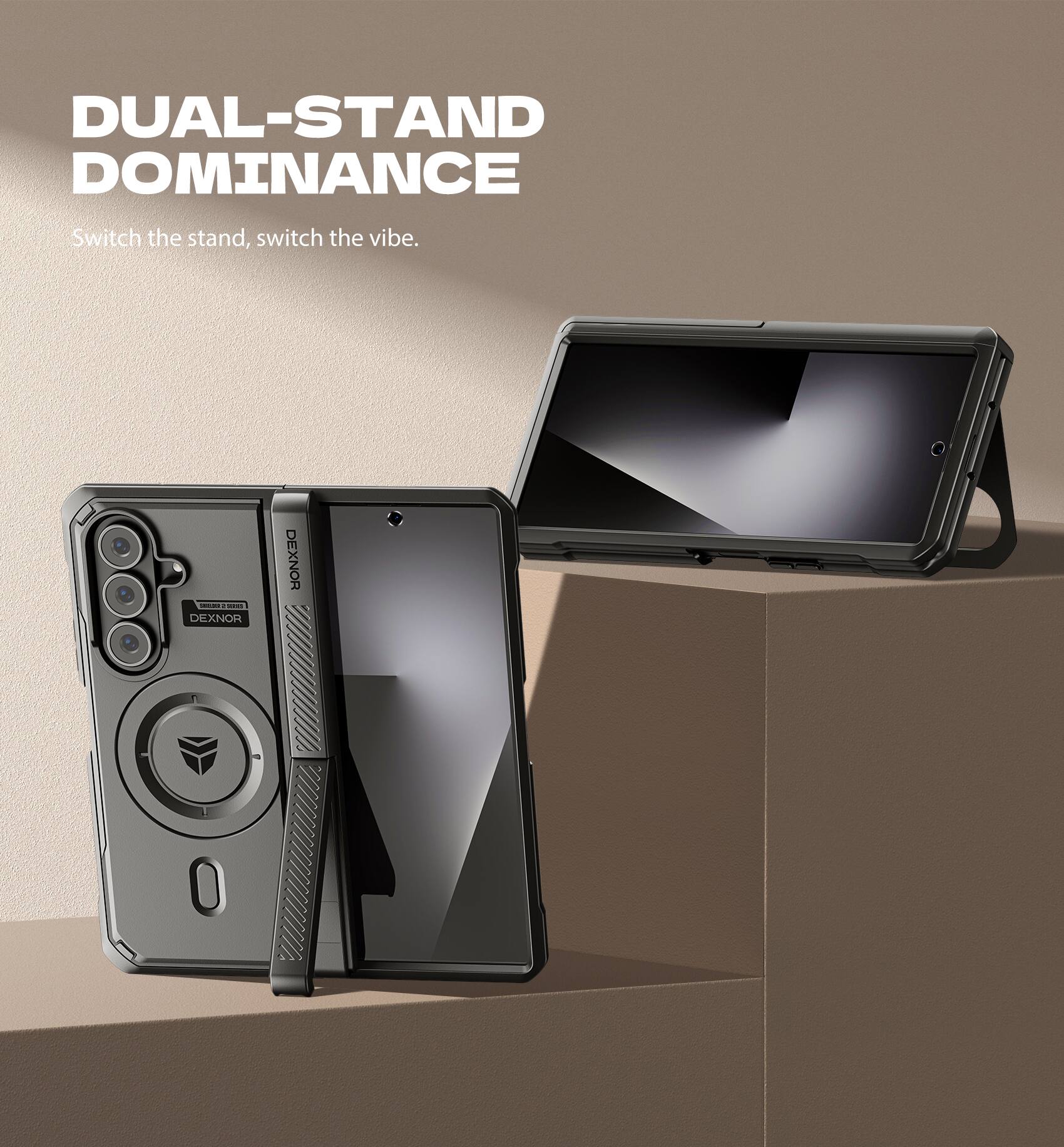 DUAL-STAND DOMINANCE  
Switch the stand, switch the vibe.  
DEXNOR