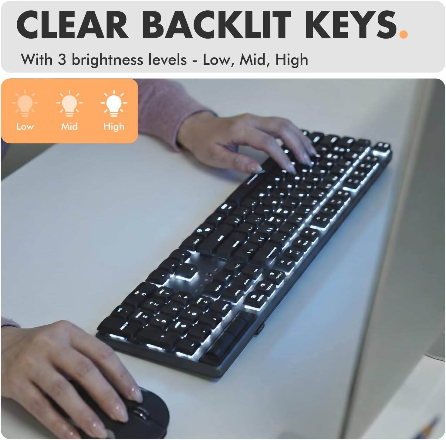 CLEAR BACKLIT KEYS.  
With 3 brightness levels - Low, Mid, High