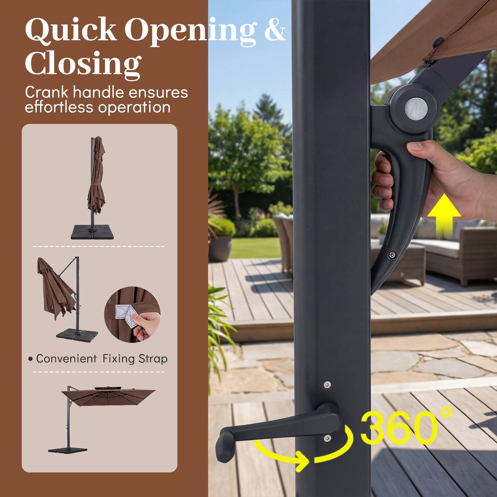 Quick Opening & Closing  
Crank handle ensures effortless operation  

Convenient Fixing Strap  

360°