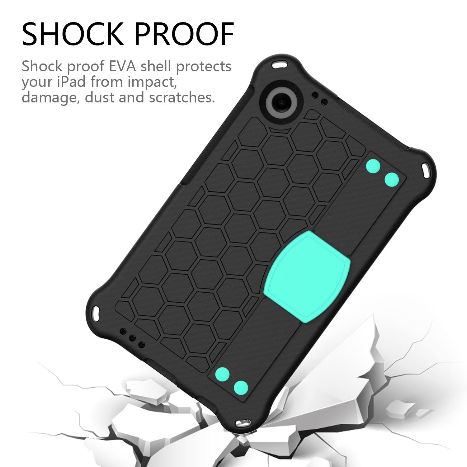 SHOCK PROOF

Shock proof EVA shell protects your iPad from impact, damage, dust and scratches.