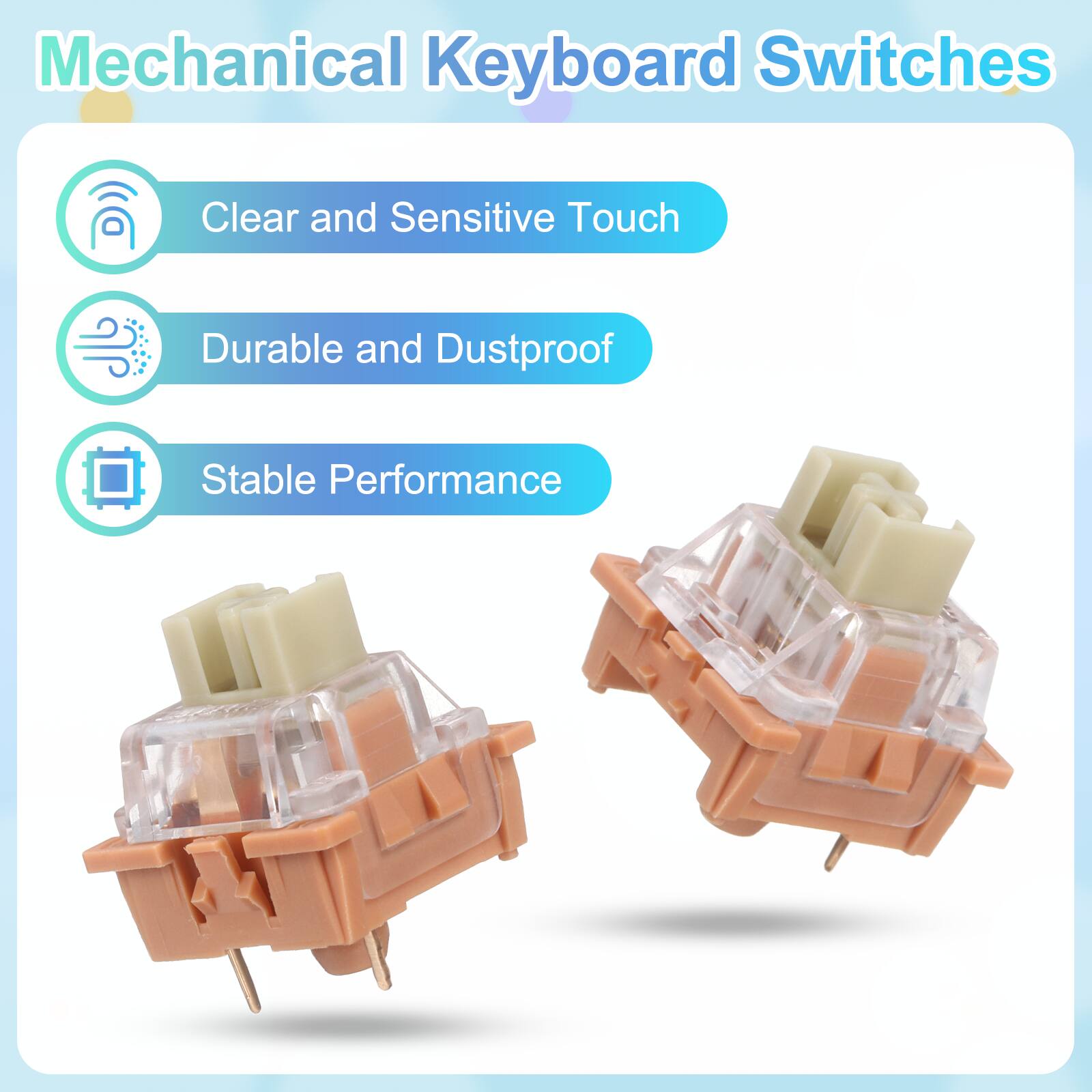 Mechanical Keyboard Switches

- Clear and Sensitive Touch
- Durable and Dustproof
- Stable Performance