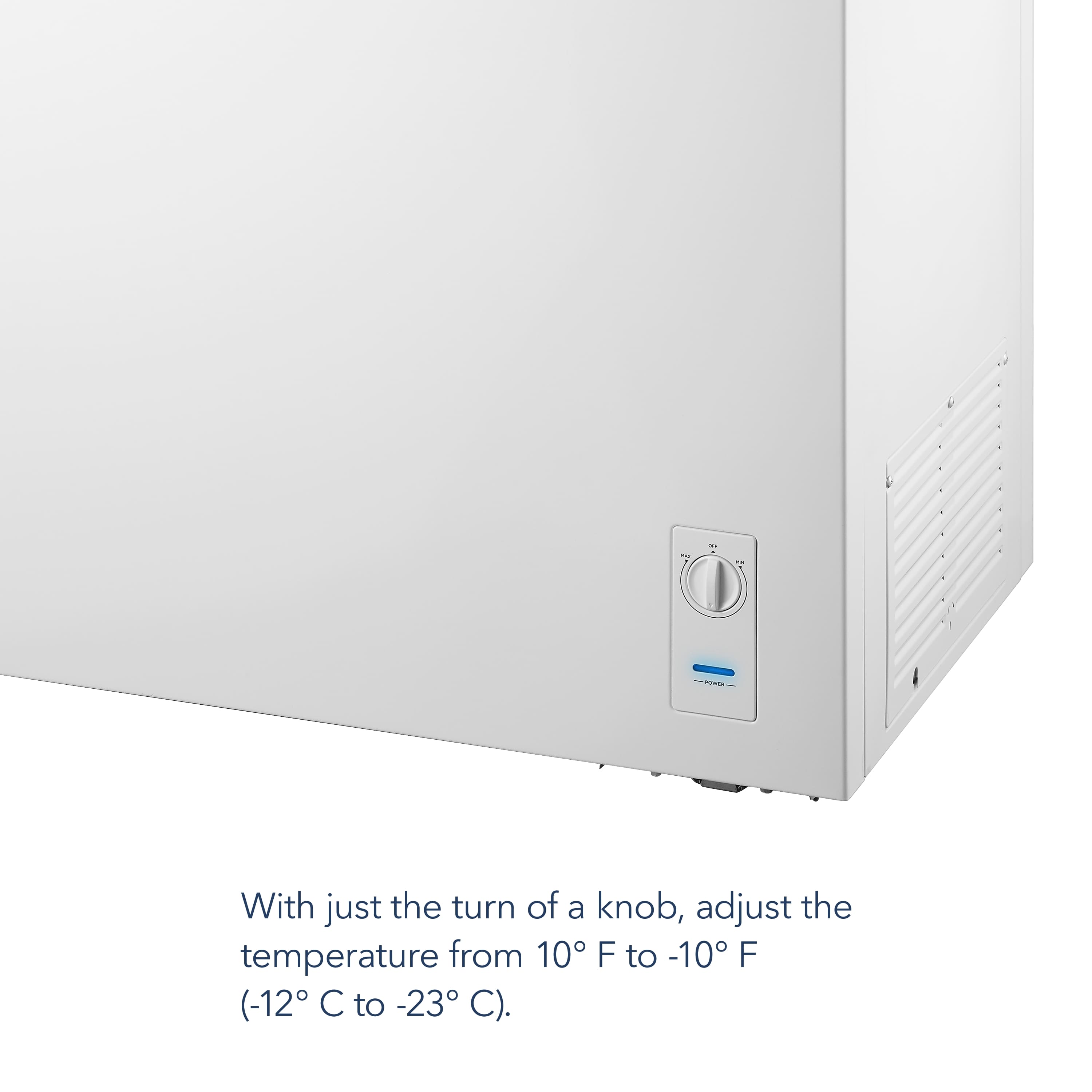 With just the turn of a knob, adjust the temperature from 10°F to -10°F (-12°C to -23°C).