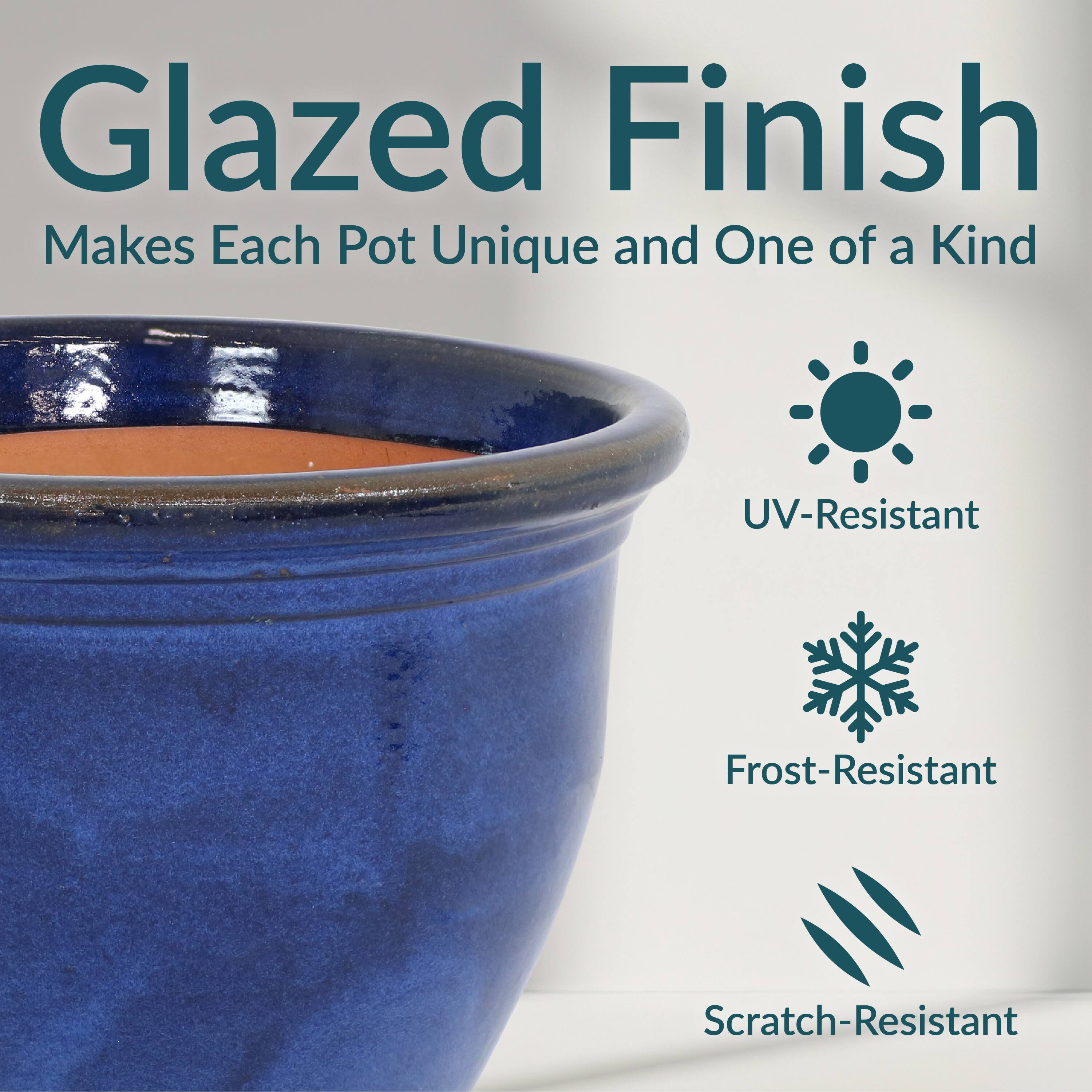 Glazed Finish  
Makes Each Pot Unique and One of a Kind  

- UV-Resistant  
- Frost-Resistant  
- Scratch-Resistant