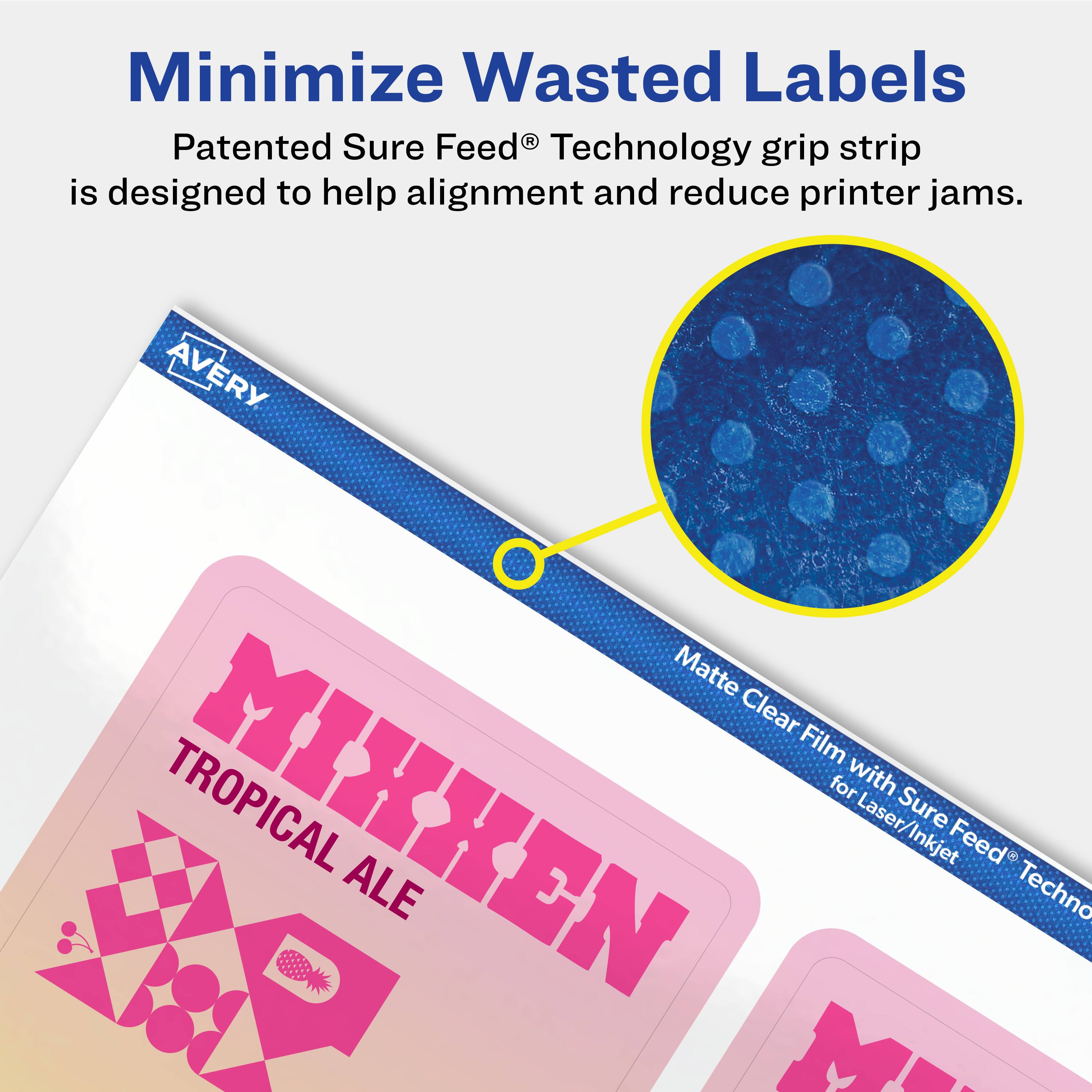 Minimize Wasted Labels

Patented Sure Feed® Technology grip strip is designed to help alignment and reduce printer jams.

AVERY Matte Clear Film for Laser/Inkjet Sure Feed® Technology

TROPICAL MIXKEN ALE