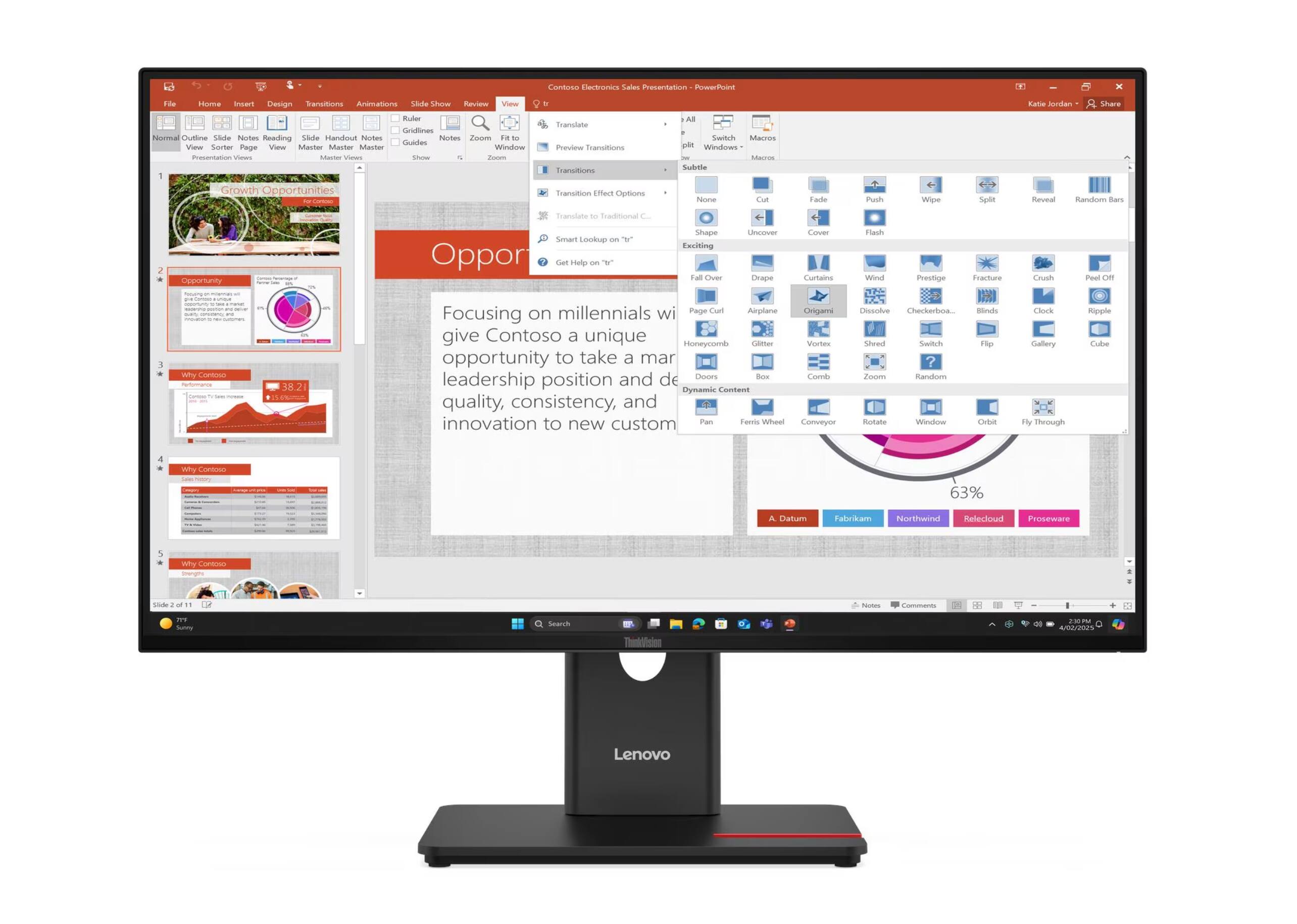 Contoso Electronics Sales Presentation - PowerPoint

Growth Opportunities

1. Opportunity
   - Focusing on millennials will give Contoso a unique opportunity to take a market leadership position and deliver quality, consistency, and innovation to new customers.

2. Why Contoso?
   - 38.2% of millennials prefer Contoso products over competitors.

3. Why Contoso?
   - 63% of millennials trust Contoso for their technology needs.

4. Why Contoso?
   - Contoso has a strong track record of innovation and customer satisfaction.

5. Why Contoso?
   - Contoso offers a wide range of products to meet the needs of millennials.

---

Translate Preview Transitions

Transition Effect Options
- None
- Fade
- Uncover
- Cover
- Exhale
- Shape
- Drape
- Curtains
- Origami
- Vortex
- Dynamic Content
- Box
- Honeycomb
- Page Curl
- Airplane
- Glitter
- Checkerboard
- Blinds
- Clock
- Peel Off
- Ripple
- Cube
- Zoom
- Random
- Rotate
- Window
- Orbit
- Fly Through

---

Katie Jordan - Share

---

A.