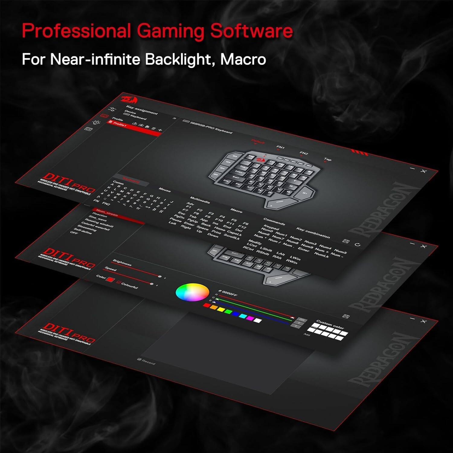 Professional Gaming Software  
For Near-infinite Backlight, Macro

SESRGB-PRO Keyboard  
FN1 - FN2  
AUF Tap - DITI SHOT on T MEDICAL  
Comm  
a KEYBOARD PRO K C A M upp L at D Mouse N GRAPPABLE 1 N E F 5  
x o a 6 Y P H FN Q R I Multimedia a 5 $ J FN2 A 9 1 T Adv 6 at 2 F1 DITI OFF  
Self-define Blossoming Colorful Rotating Sine Reaction waterfall Neen - windwith II & Left Pause PgOn Esc Right F7 Emer PgUp Tab FB Up Space App Back F9 Down F3 Print Iron Home F10 F4 End ScrollLk F11 CapsLk Macro F5 Del F12 F6 RCtrl LCtrl Modify Num RShift NumB LShift OmuM Commands Keyped Num/ Num7 RAlt Num1 LAR NumB Num2 Key Enter Num9 Num3 combination NumLk Num Num4 Num Num5  
REDRAGON HOCHANICAL RWin LWin KEYINDARD PRO SHAPPHBLE  
Speed Brightness AT Color DITI Colourful a GOOOFF