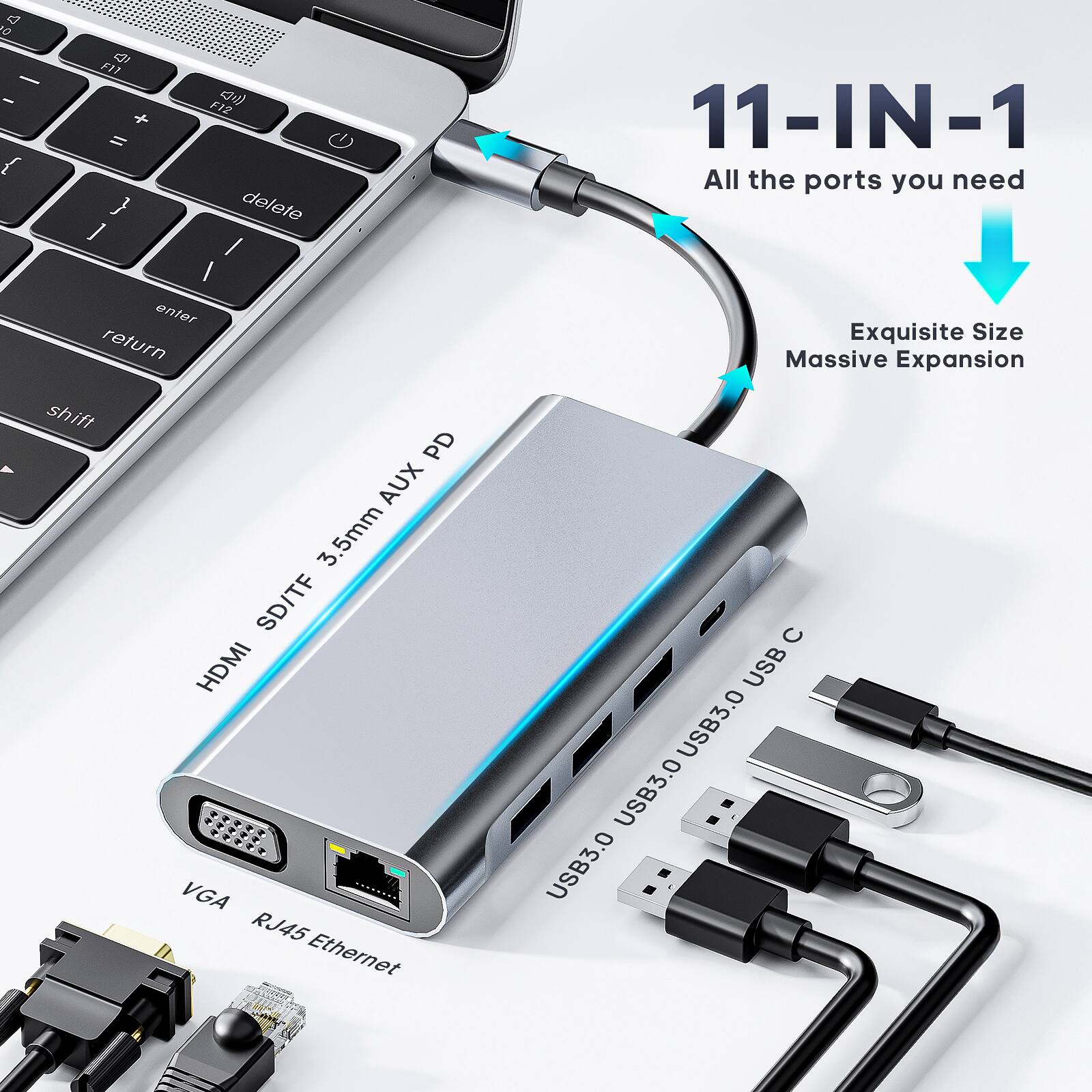 11-IN-1  
All the ports you need  

Exquisite Size Massive Expansion  

- HDMI  
- SD/TF  
- 3.5mm AUX PD  
- VGA  
- RJ45 Ethernet  
- USB3.0 USB3.0 USB3.0 USB C