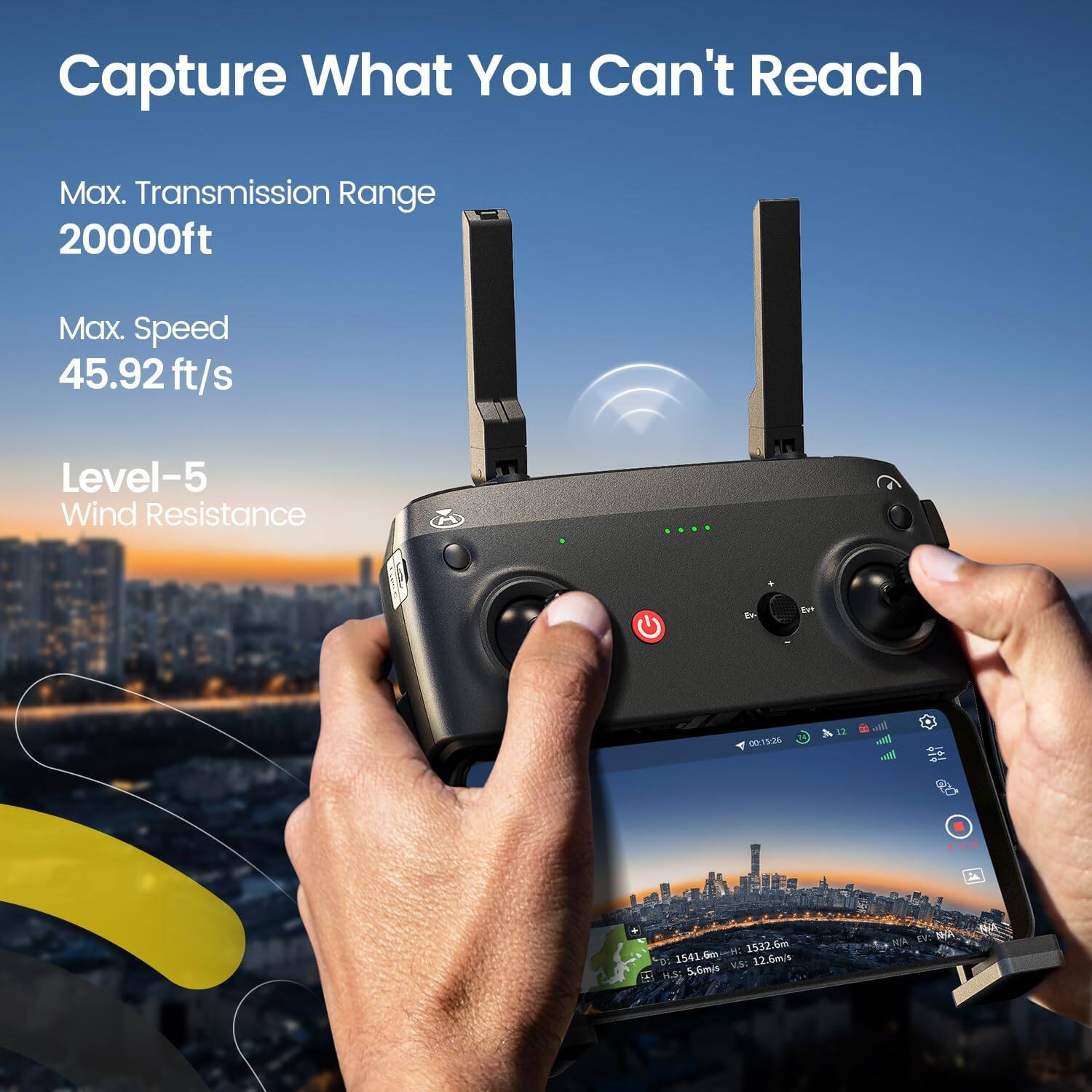 Capture What You Can't Reach

Max. Transmission Range 20000ft

Max. Speed 45.92ft/s

Level-5 Wind Resistance

+8

00:15:26

12

H: 1532.6m D: 1541.6m VS: 12.6m/s H.5: 5,6mls