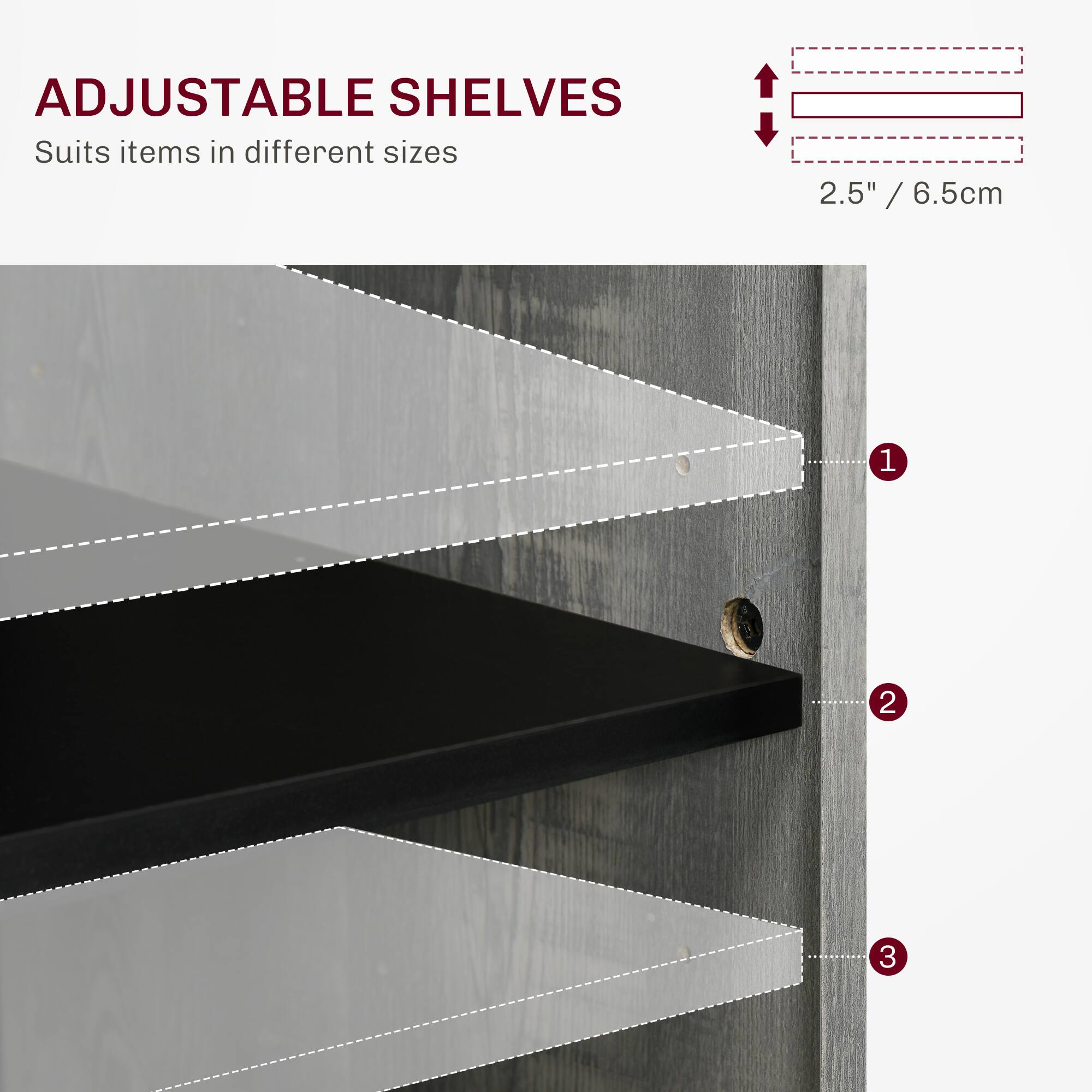 ADJUSTABLE SHELVES Suits items in different sizes 2.5" / 6.5cm 1 2 3