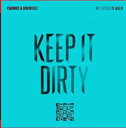 CHUNKS & BRENDIEE
MY STYLE IS WILD
KEEP IT DIRTY