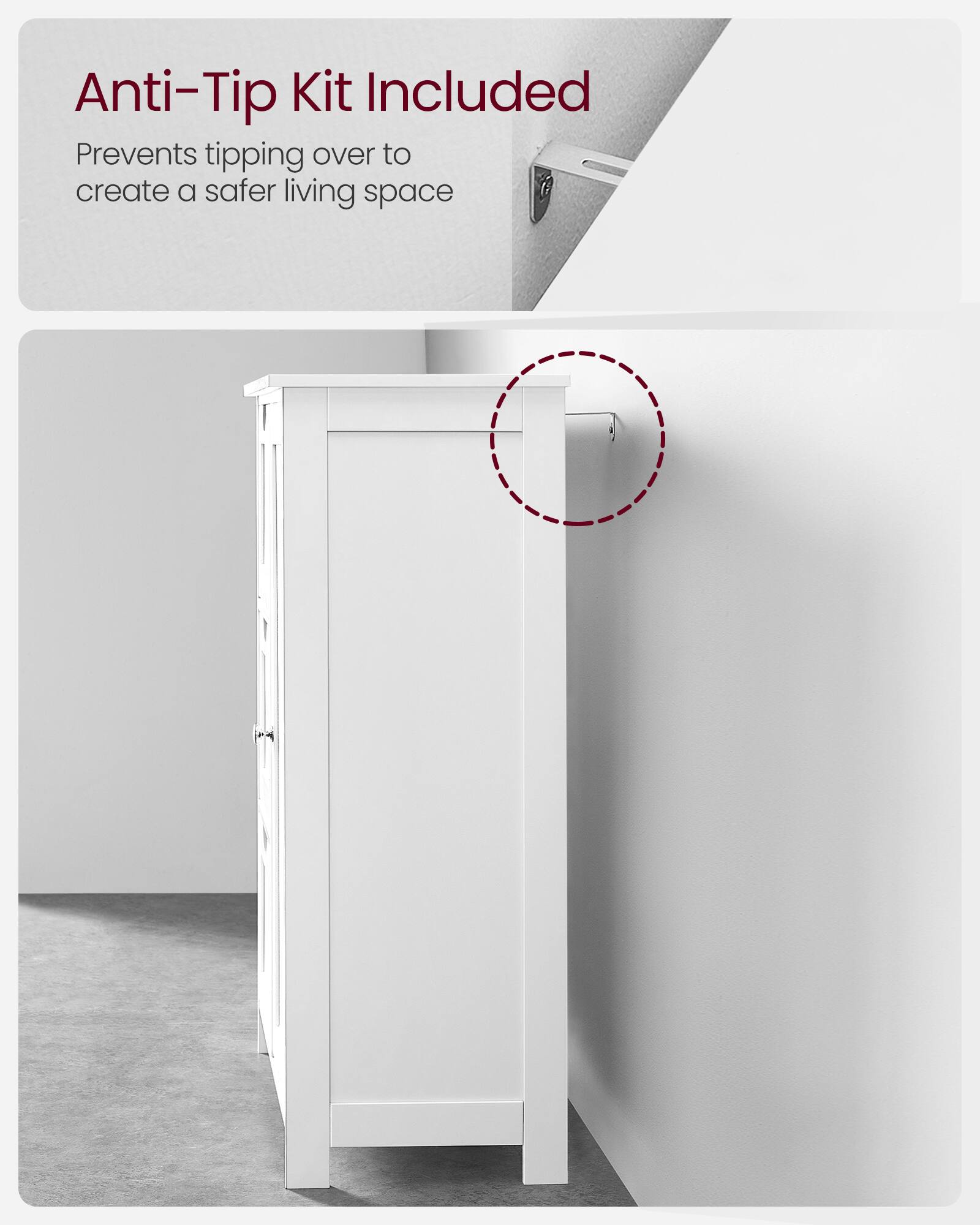 Anti-Tip Kit Included  
Prevents tipping over to create a safer living space