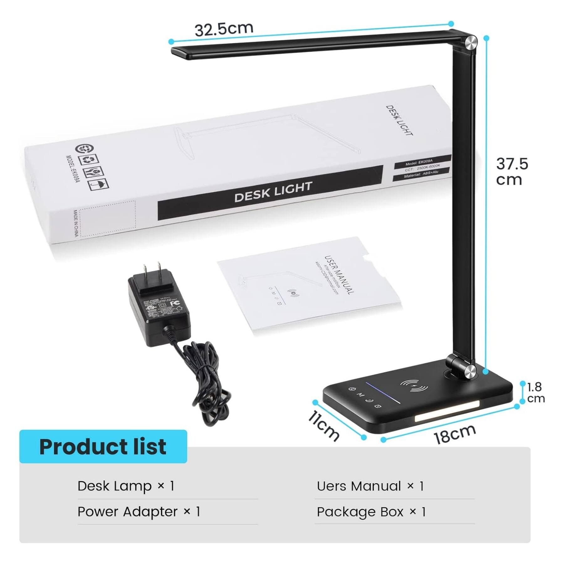 32.5cm MODEL EXDOBA NPCE CHIA DESK LIGHT DESK DESK LIGHT - AUas -a NEVE VOT s AREIA 37.5 cm 1C0 FC - 4 USER MANUAL Product list OJ 11cm 18cm 1.8 cm Desk Lamp x 1 Power Adapter x 1 Uers Manual x Package Box x 1