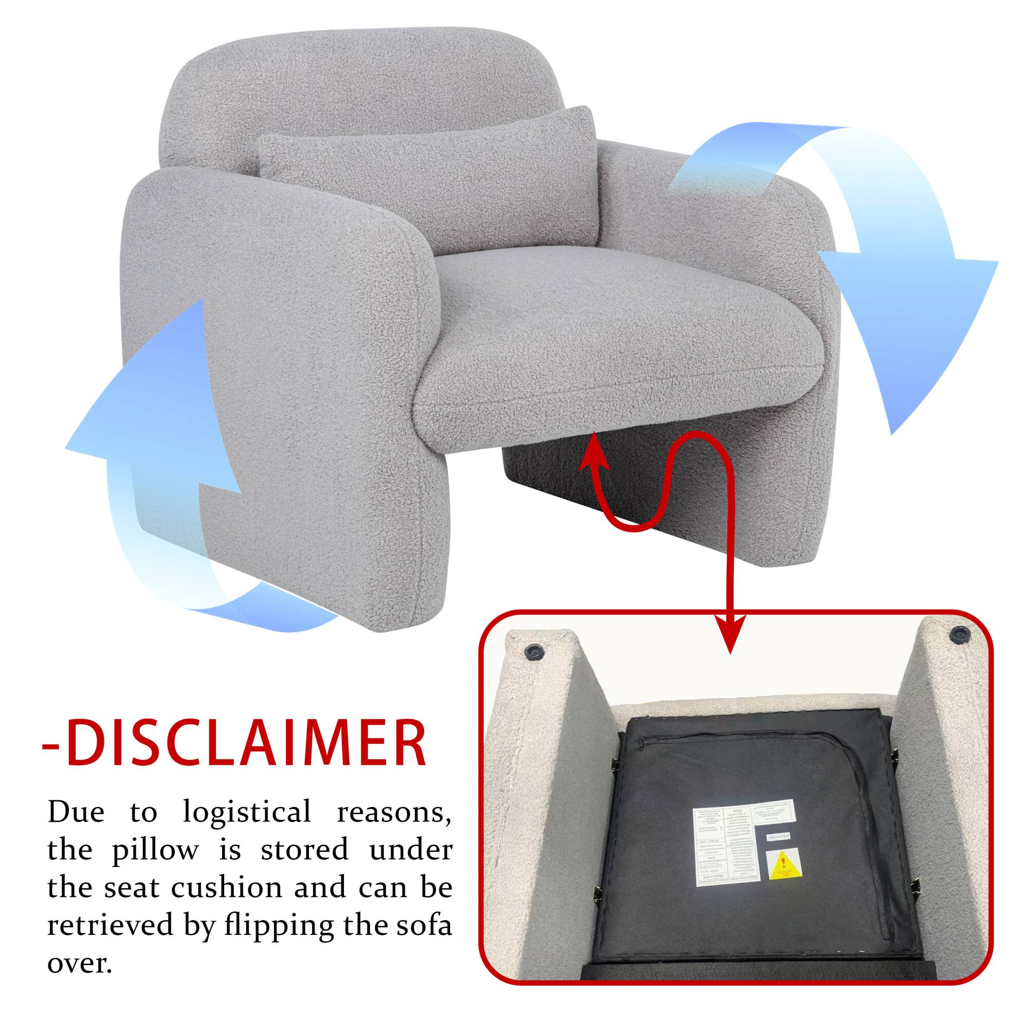 -Disclaimer  
Due to logistical reasons, the pillow is stored under the seat cushion and can be retrieved by flipping the sofa over.