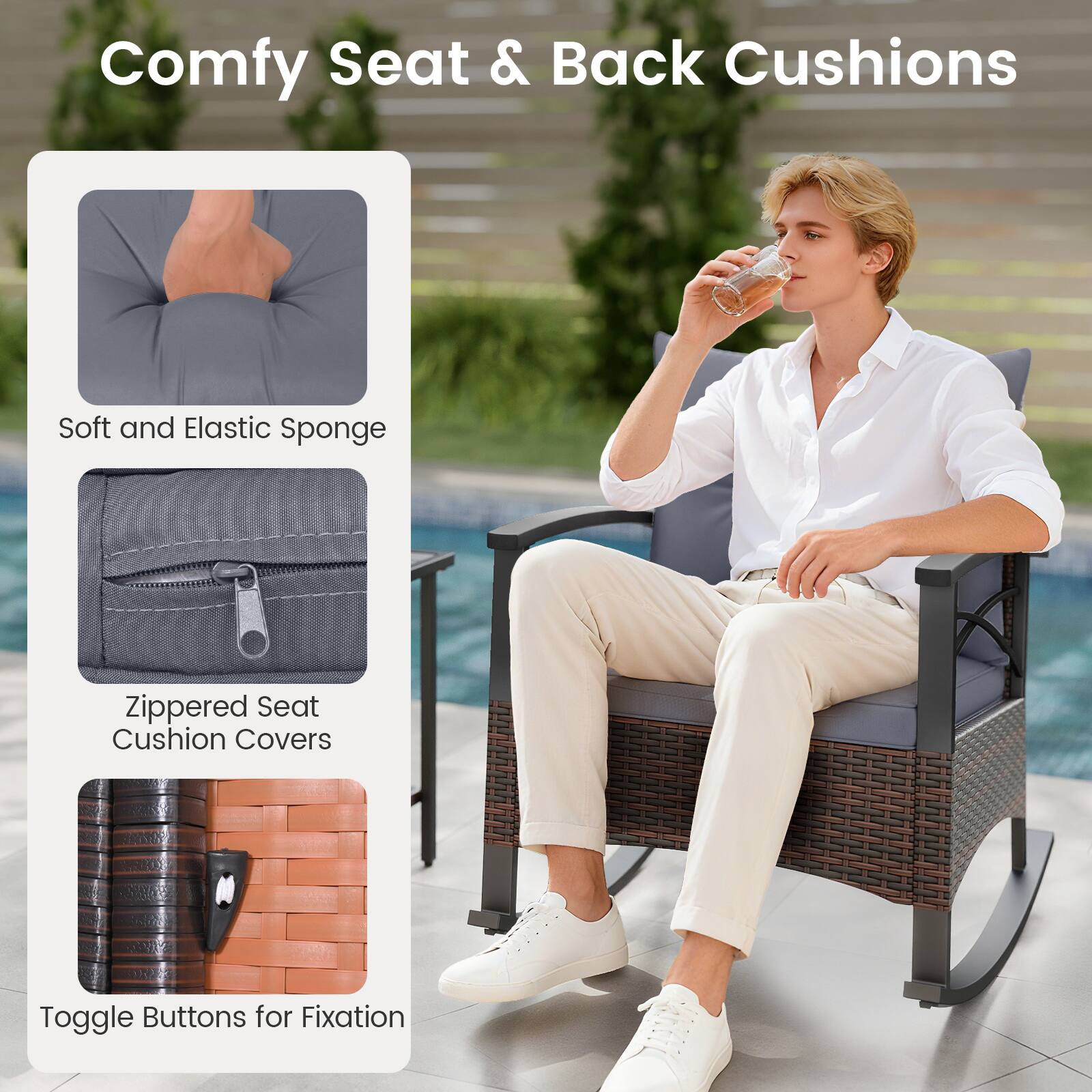 Comfy Seat & Back Cushions

- Soft and Elastic Sponge
- Zippered Seat Cushion Covers
- Toggle Buttons for Fixation
