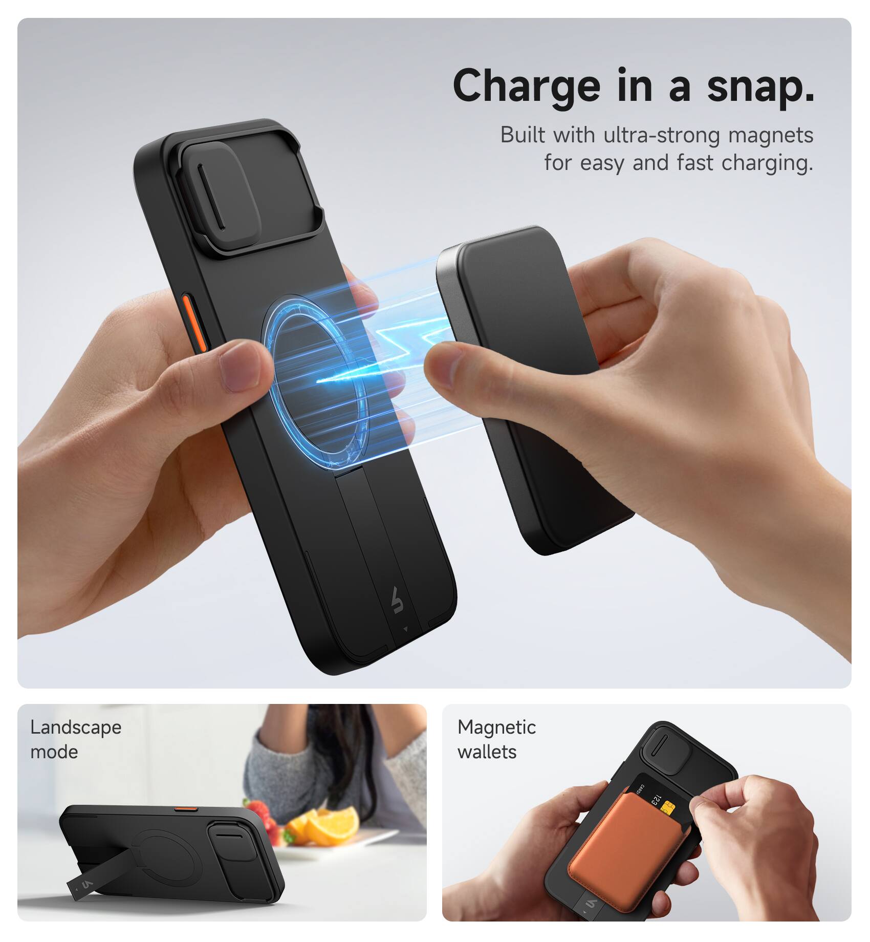 Charge in a snap.  
Built with ultra-strong magnets for easy and fast charging.  

Landscape mode  
Magnetic wallets