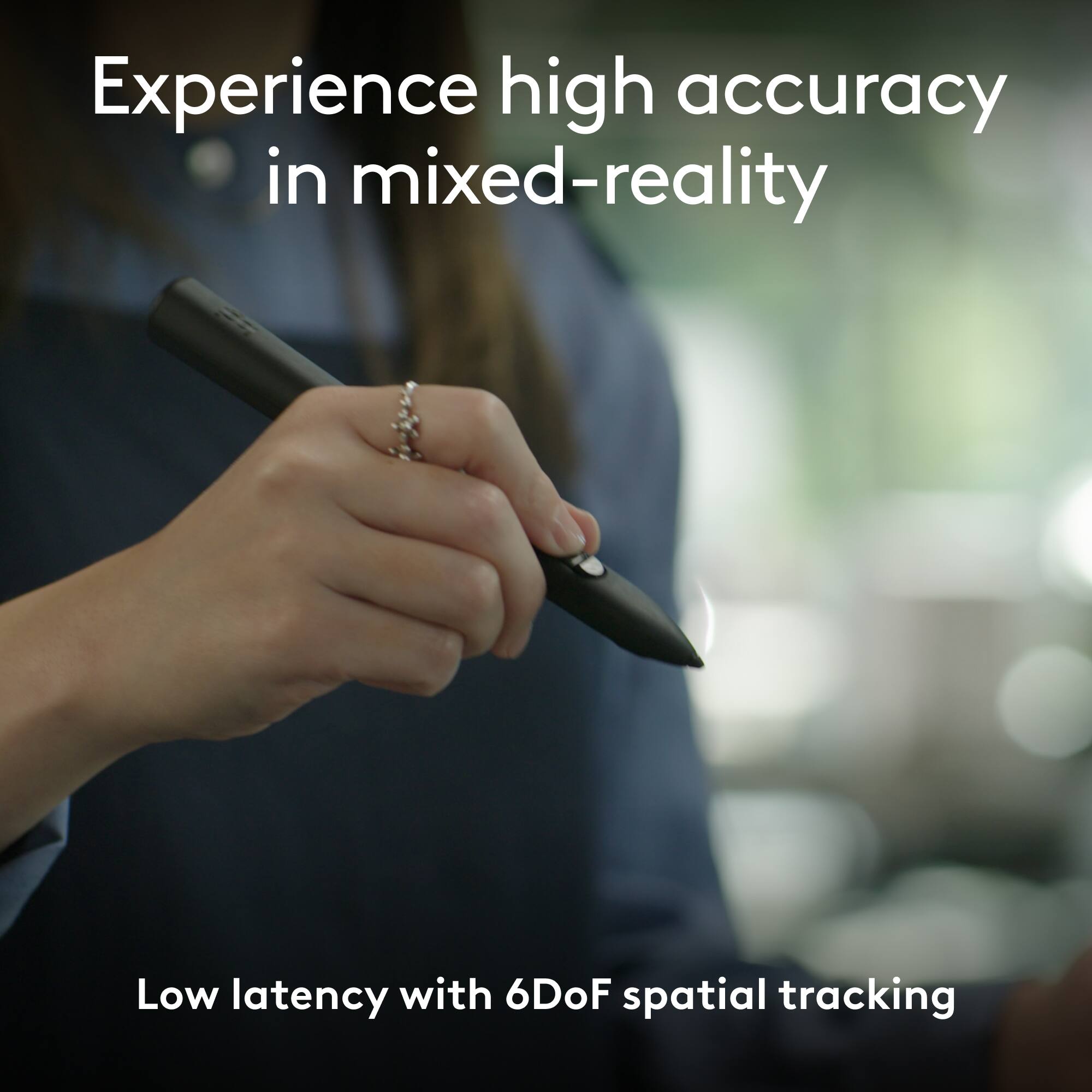 Experience high accuracy in mixed-reality with low latency and 6DoF spatial tracking.