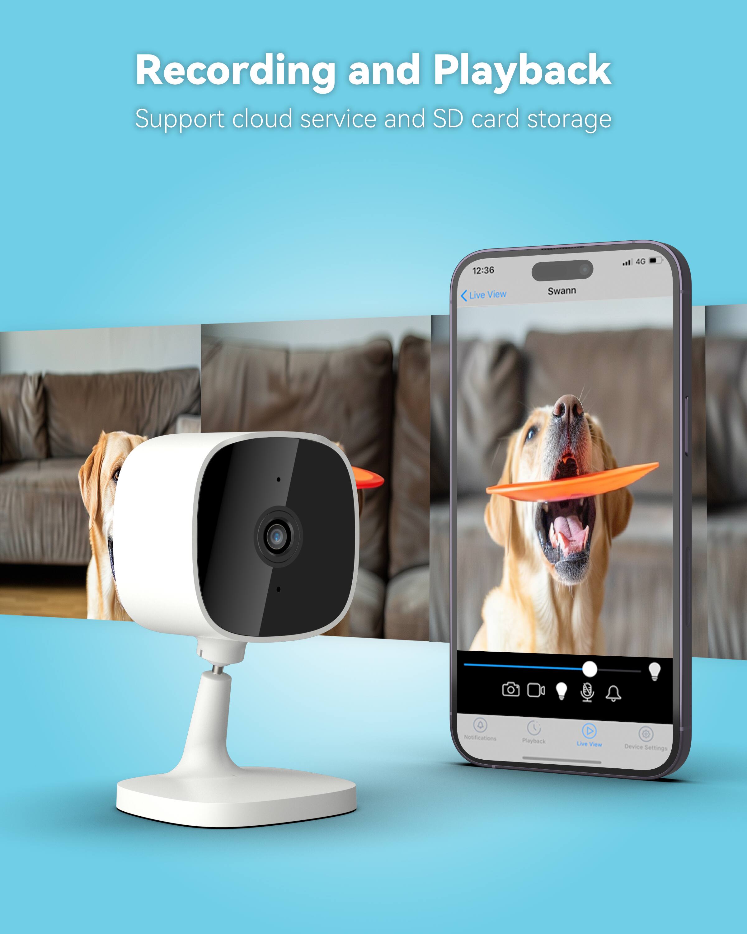 Recording and Playback: Support cloud service and SD card storage. 12:36, 40 Live View: Swann O Notifications Playback Device Settings.