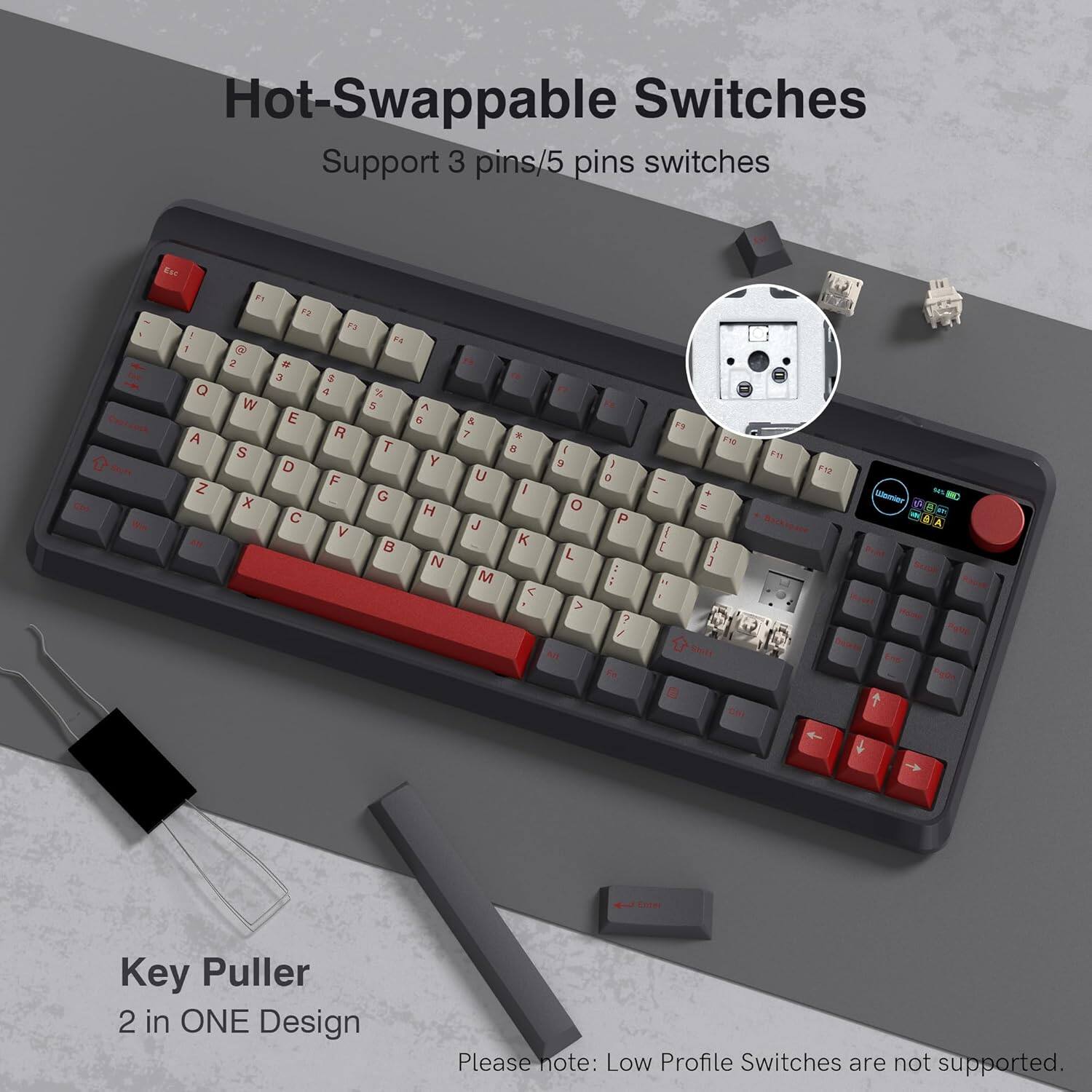 Hot-Swappable Switches  
Support 3 pins/5 pins switches  

1 1 Q A Z F1 & 2 W S x F2 3 E D C F2 a R F V F4 % 5 T G 6 Y H N & 7 U J M 8 I K C I 9 O L > 1 P 0 7 I 1 FT - . - I I i 1 " Seoto FT F12 ckopare ton Menter -ear ma t RgCe Ciste  

Key Puller  
2 in ONE Design  

Please note: Low Profile Switches are not supported.