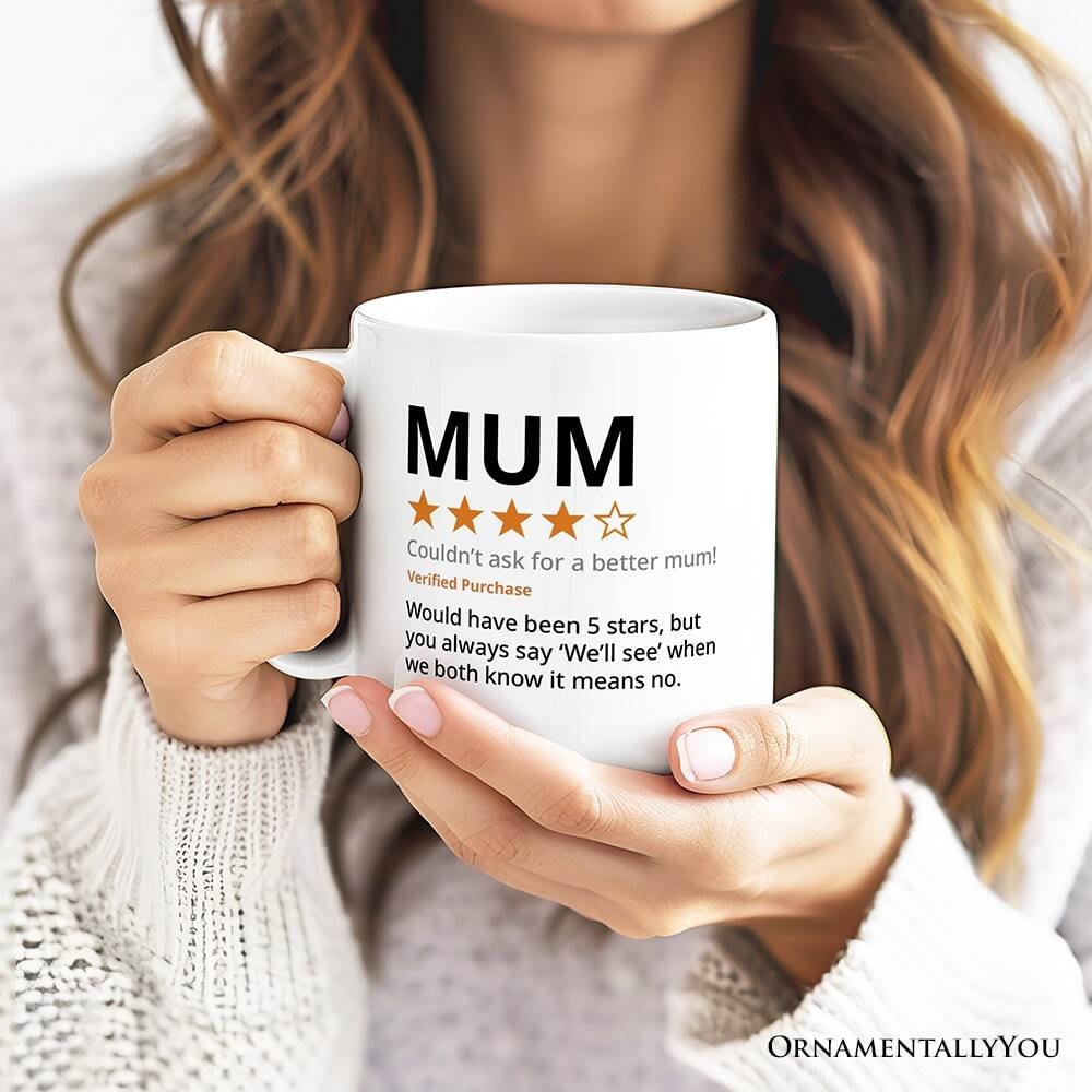 MUM  
Couldn't ask for a better mum!  
Verified Purchase  
Would have been 5 stars, but you always say 'We'll see' when we both know it means no.  

ORNAMENTALLY YOU