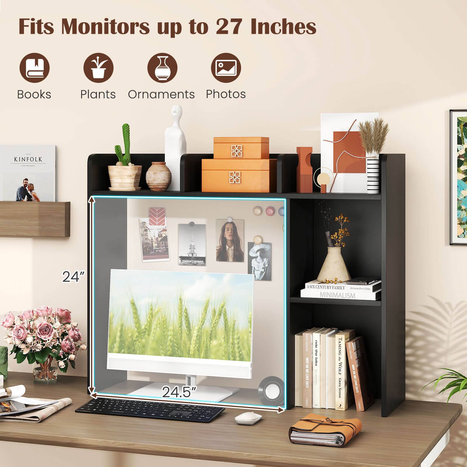 Fits Monitors up to 27 Inches  
Books  
Plants  
Ornaments  
Photos  

KINFOLK  
24"  
AECENTUR  
AMILY  
MINIMALISM  
24.5"  

Taming a Wolf  
A Thousand Splendid Suns  
The Art of the Personal  
The Art of the Personal  
The Art of the Personal