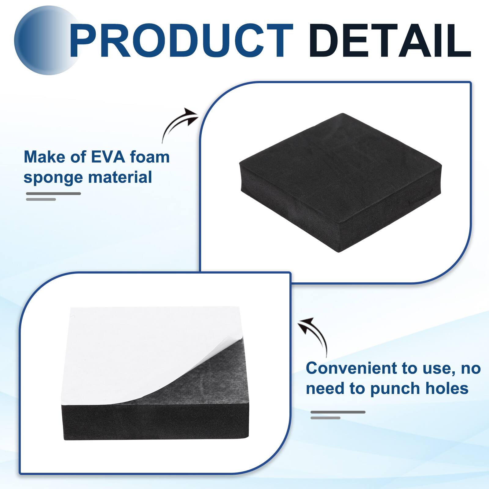 PRODUCT DETAIL

- Make of EVA foam sponge material
- Convenient to use, no need to punch holes