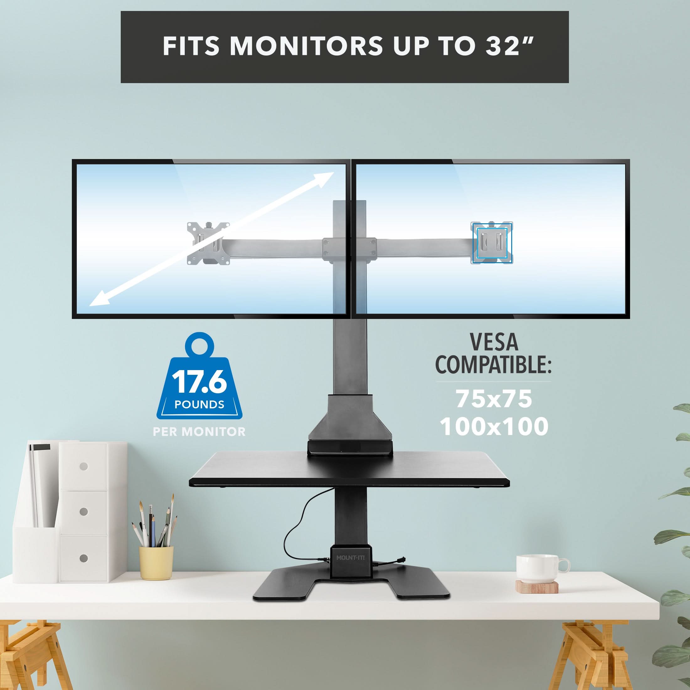 FITS MONITORS UP TO 32"  
17.6 POUNDS PER MONITOR  
VESVA COMPATIBLE: 75x75 100x100