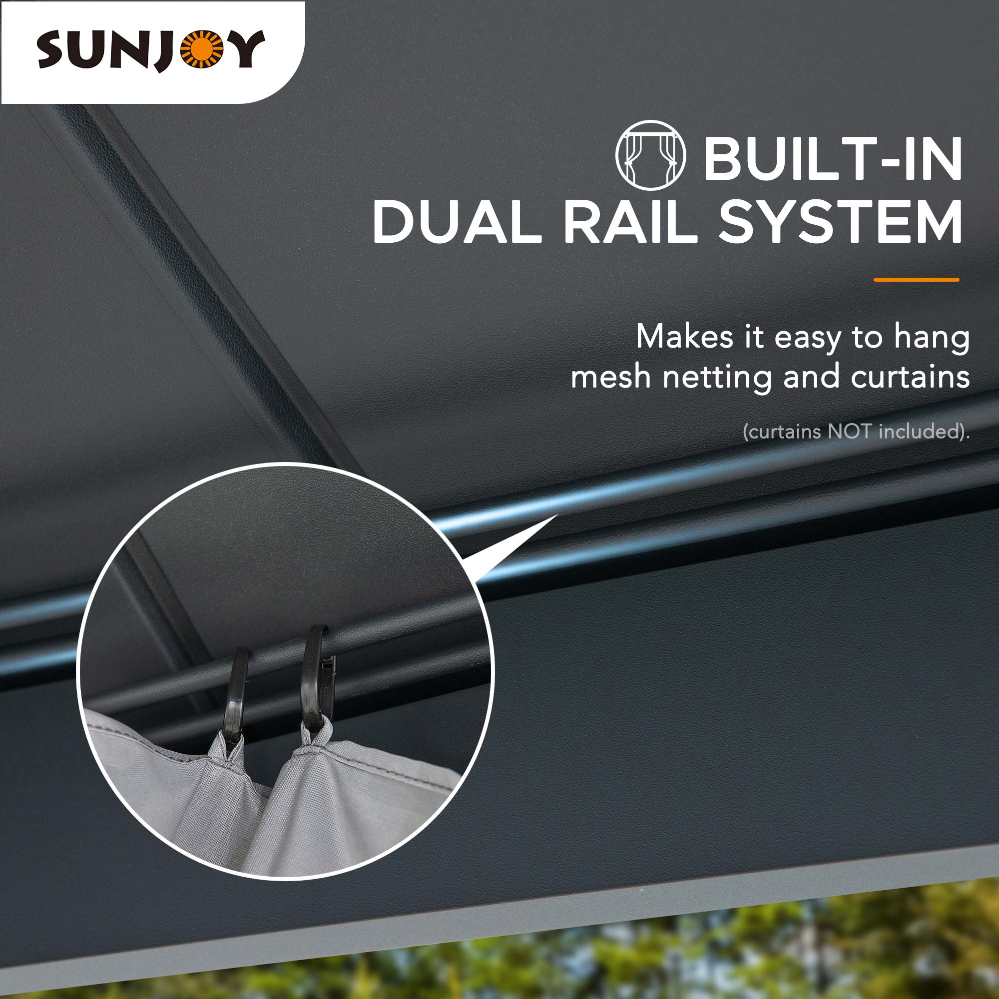 SUNJOY BUILT-IN DUAL RAIL SYSTEM Makes it easy to hang mesh netting and curtains (curtains NOT included).