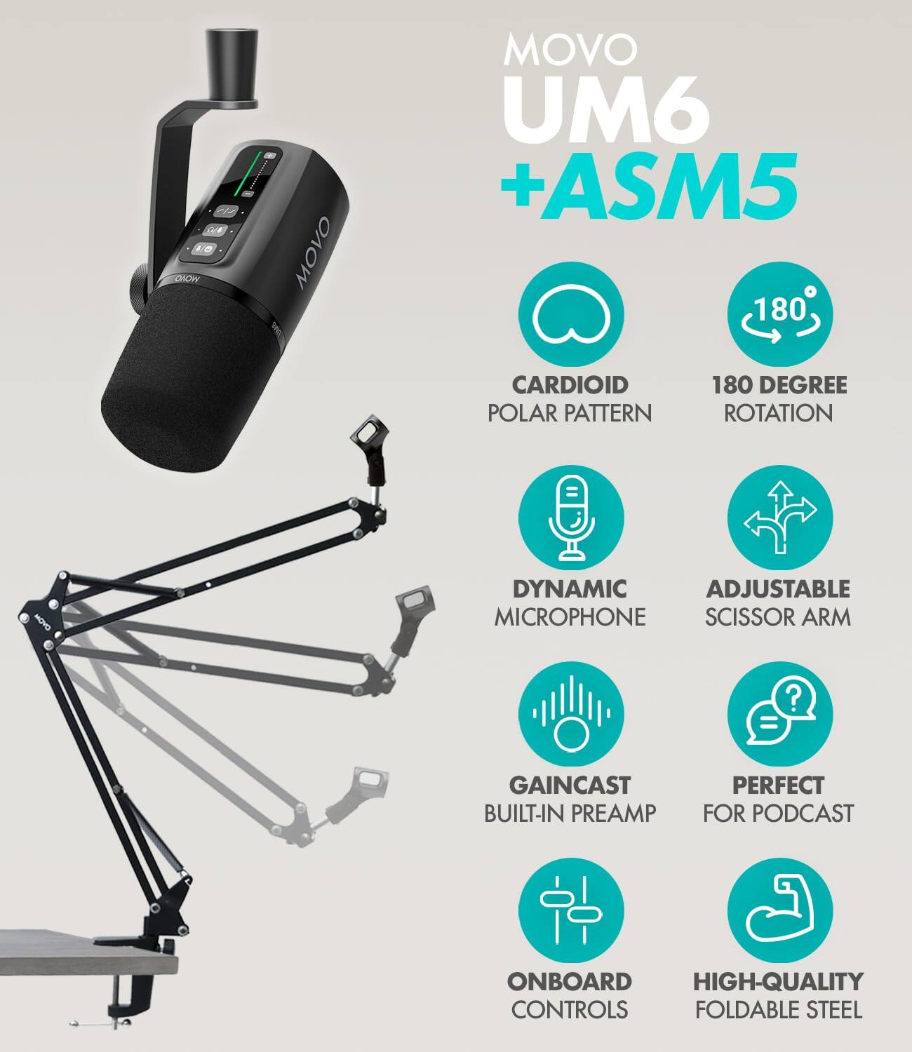 MOVO UM6 + ASM5

- CARDIOID POLAR PATTERN
- 180 DEGREE ROTATION
- DYNAMIC MICROPHONE
- ADJUSTABLE SCISSOR ARM
- GAINCAST BUILT-IN PREAMP
- PERFECT FOR PODCAST
- ONBOARD CONTROLS
- HIGH-QUALITY FOLDABLE STEEL