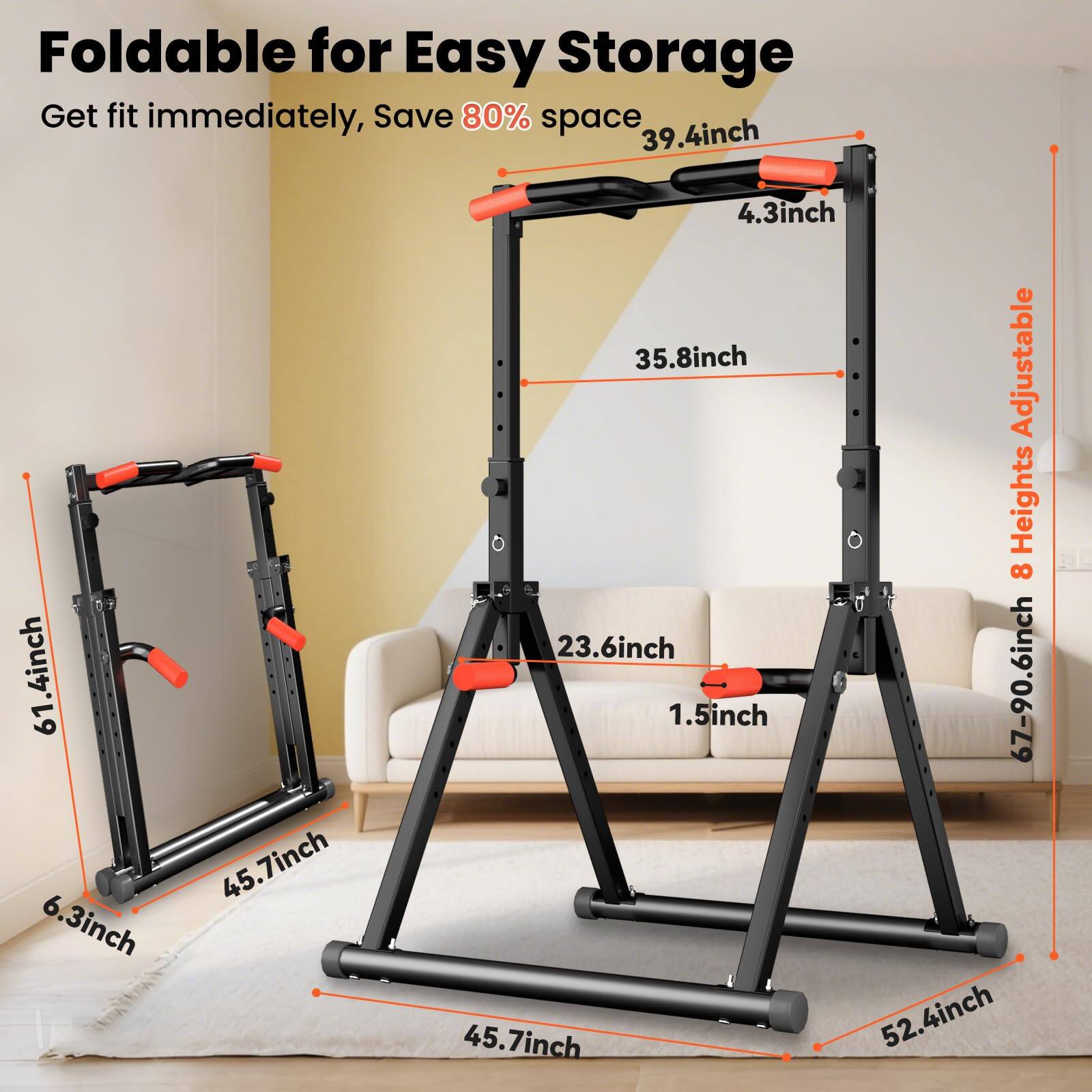 Foldable for Easy Storage  
Get fit immediately, Save 80% space  

- 39.4 inch  
- 61.4 inch  
- 6.3 inch  
- 45.7 inch  
- 4.3 inch  
- 35.8 inch  
- Adjustable Heights  
- 8  
- 23.6 inch  
- 1.5 inch  
- 67-90.6 inch  
- 45.7 inch  
- 52.4 inch  

8 Heights Adjustable