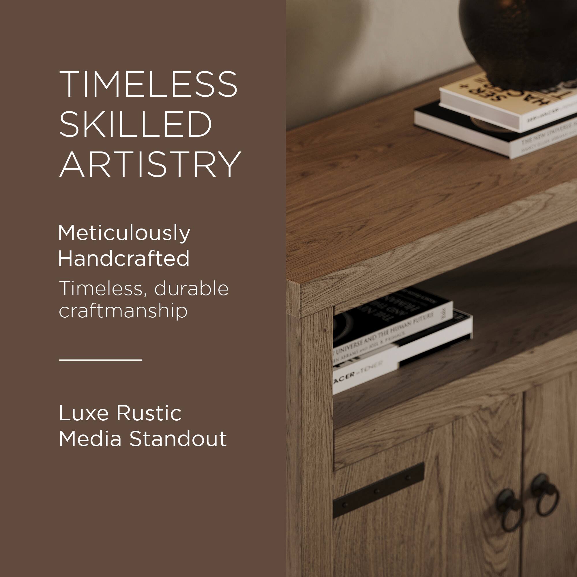 TIMELESS SKILLED ARTISTRY

Meticulously Handcrafted  
Timeless, durable craftsmanship

Luxe Rustic Media Standout
