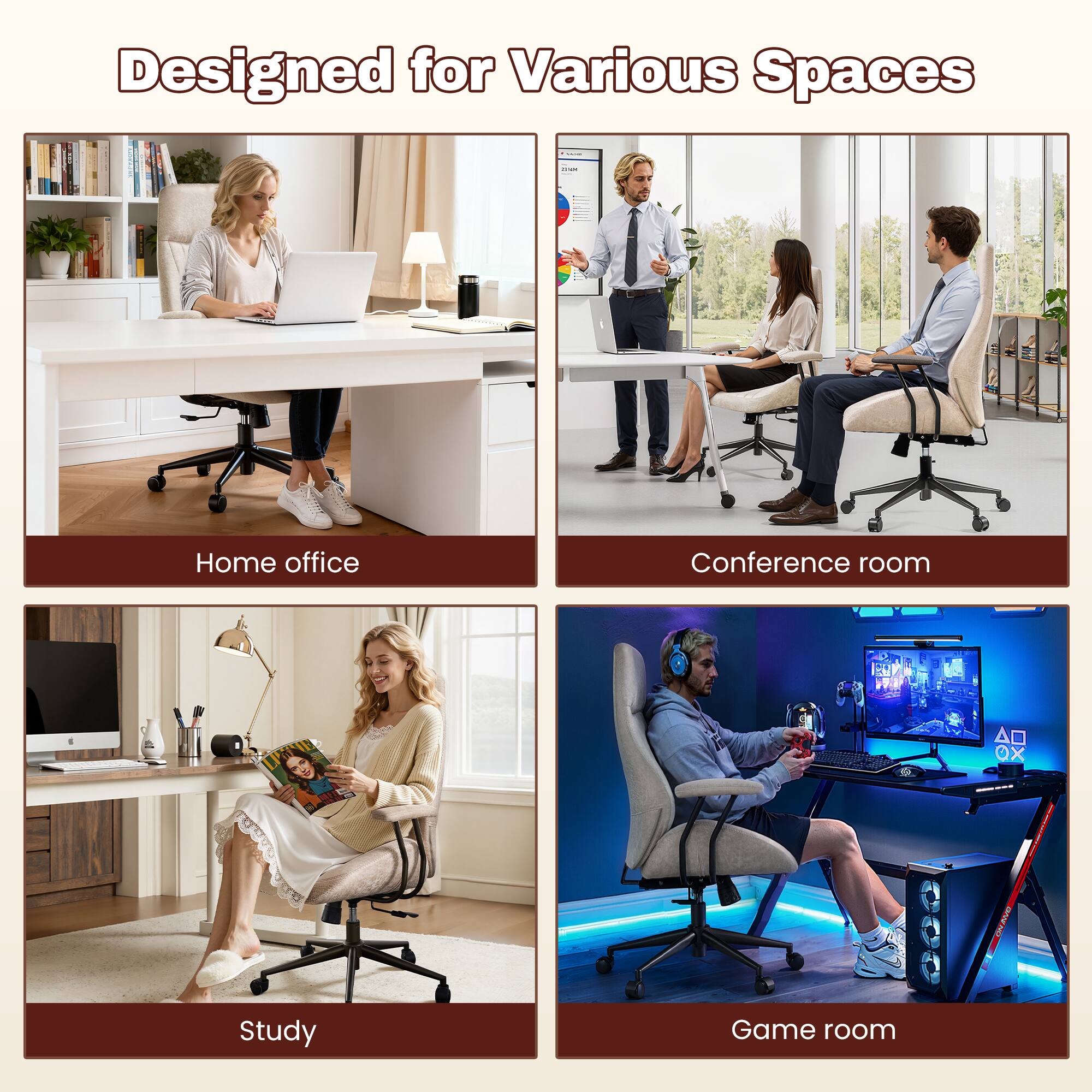 Designed for Various Spaces

Home office

Conference room

Study

Game room
