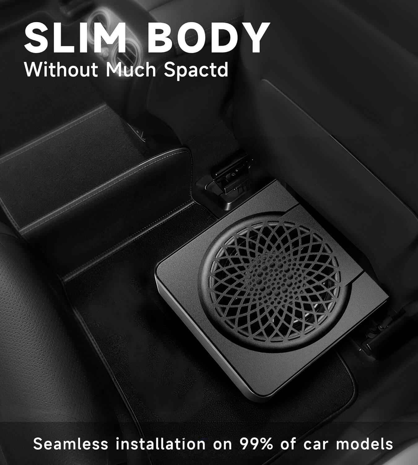 SLIM BODY  
Without Much Space  

Seamless installation on 99% of car models