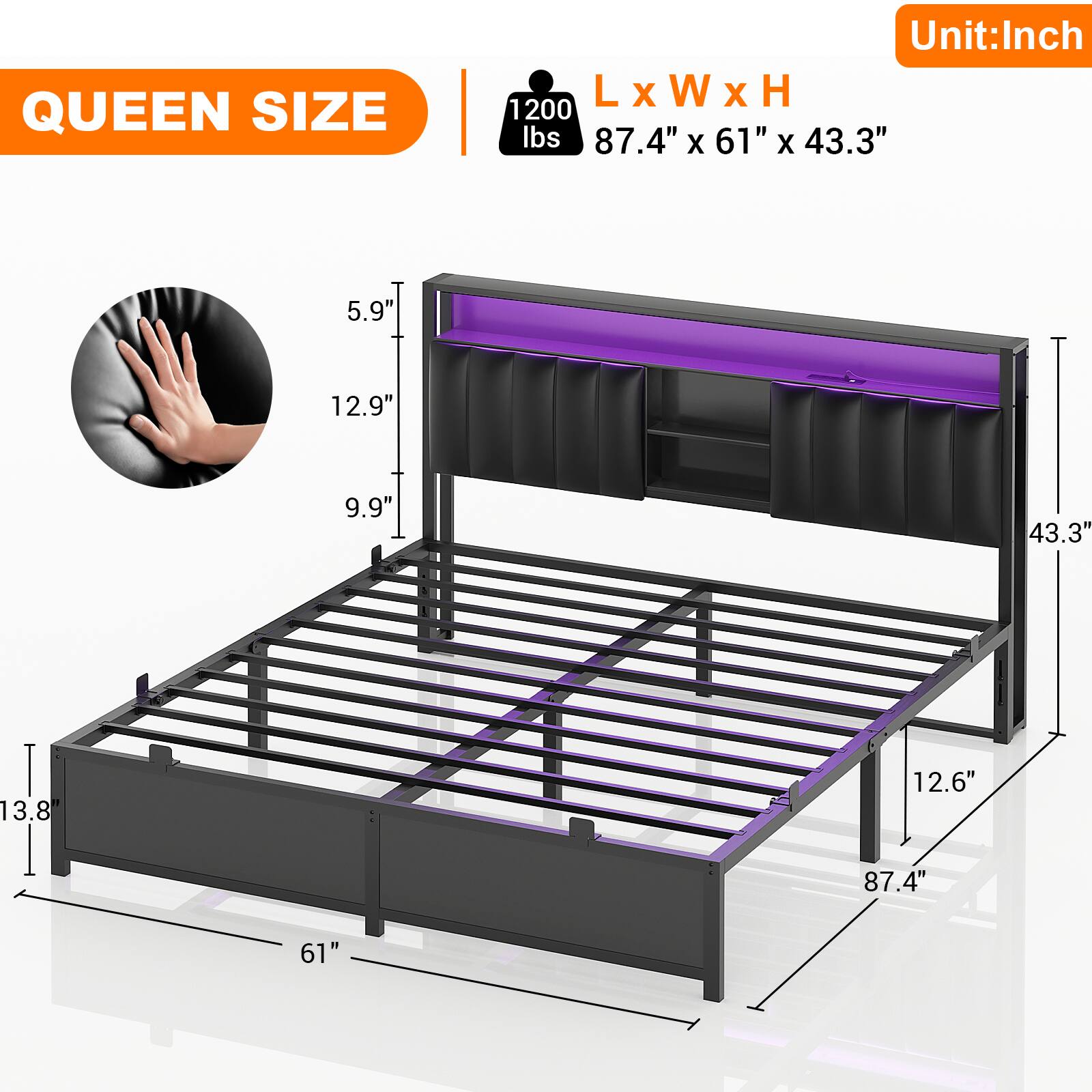 QUEEN SIZE  
Unit: Inch  
L x W x H  
87.4" x 61" x 43.3"  
1200 lbs  
5.9"  
12.9"  
9.9"  
43.3"  
13.8"  
12.6"
