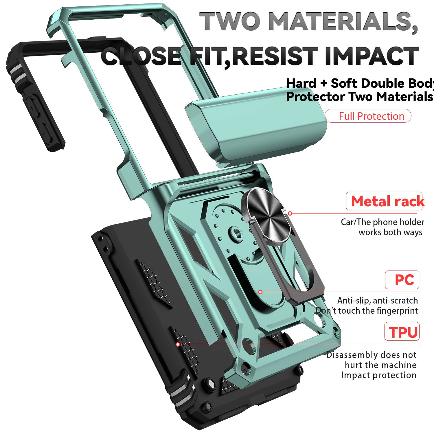 TWO MATERIALS, CLOSE FIT, RESIST IMPACT

Hard + Soft Double Body Protector Two Materials Full Protection

Metal rack
Car/The phone holder works both ways

PC
Anti-slip, anti-scratch
Don't touch the fingerprint

TPU
Disassembly does not hurt the machine
Impact protection