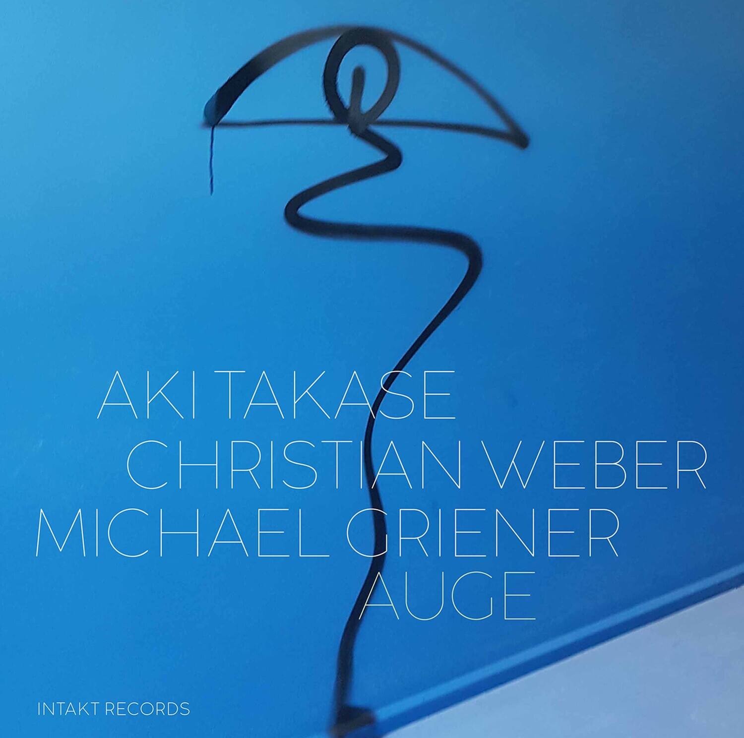 AKI TAKASE  
CHRISTIAN WEBER  
MICHAEL ORIENER  
AUGE  

INTAKT RECORDS