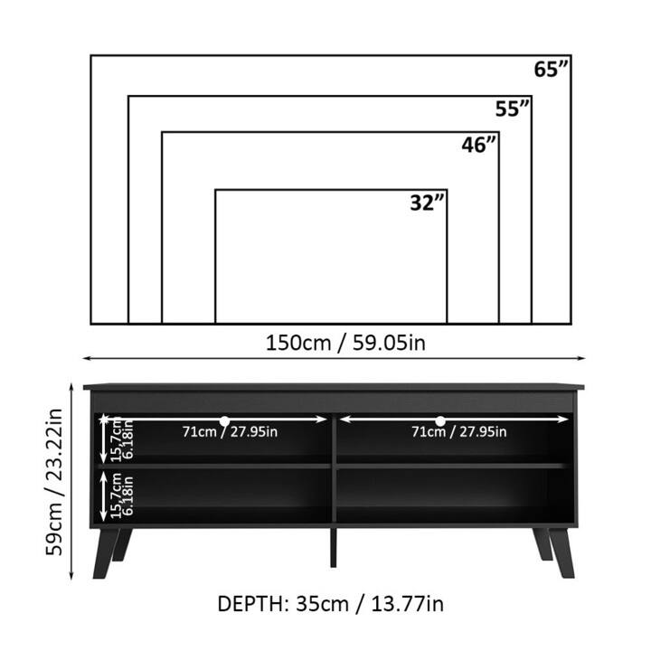 - 65"
- 55"
- 46"
- 32"
- 150cm / 59.05in
- 59cm / 23.22in
- 15.7cm / 6.18in
- 7cm / 2.76in
- 71cm / 27.95in
- 71cm / 27.95in
- DEPTH: 35cm / 13.77in