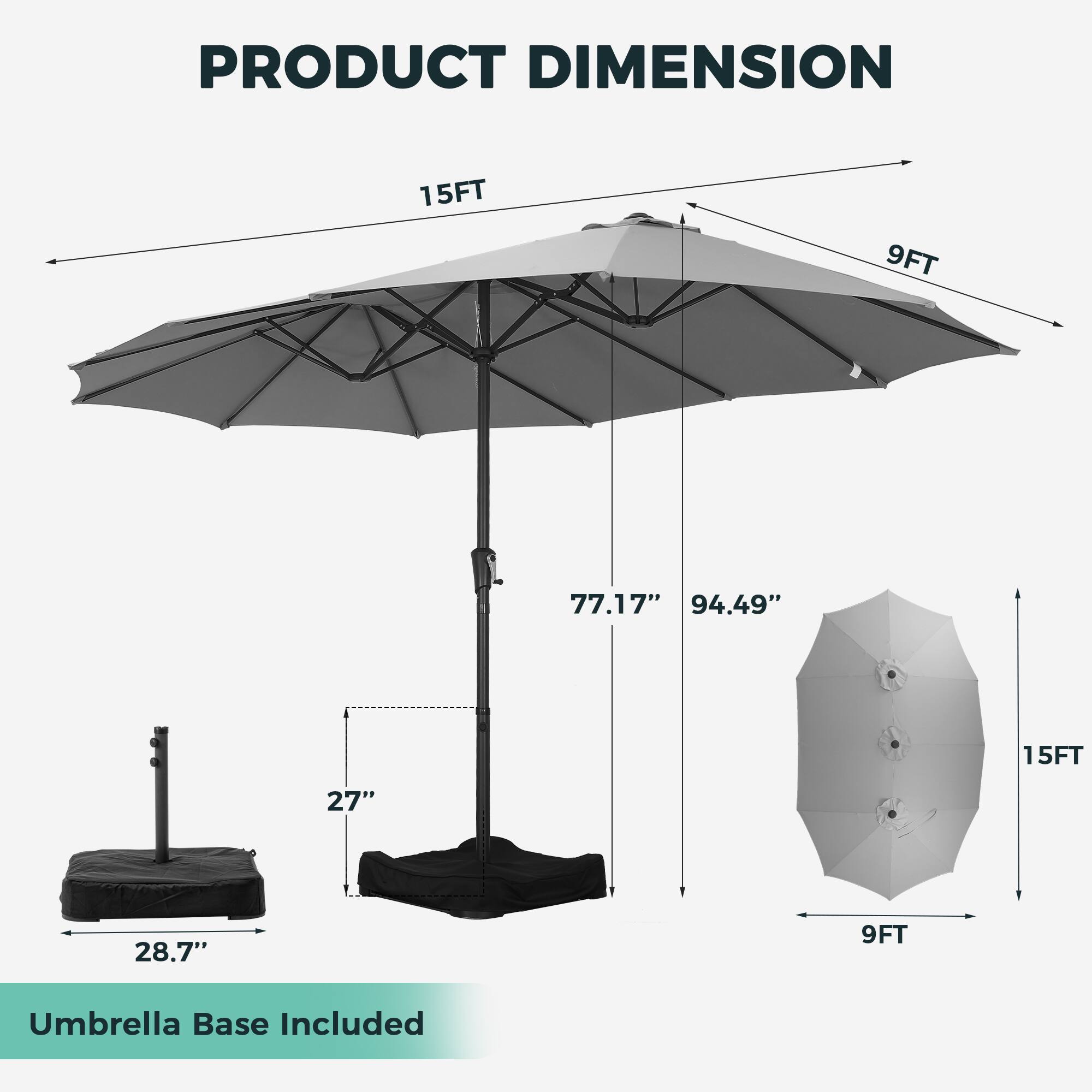 PRODUCT DIMENSION

15FT 9FT

77.17" 94.49" 15FT 27" 28.7" 9FT

Umbrella Base Included