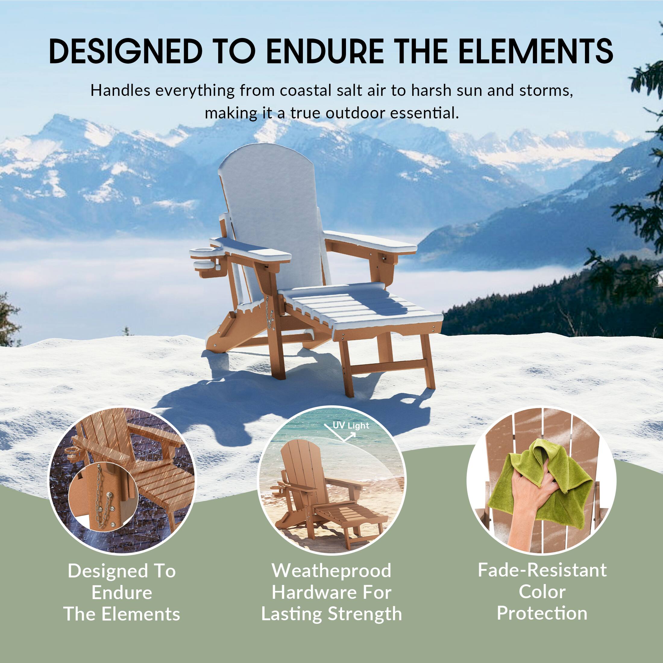 DESIGNED TO ENDURE THE ELEMENTS

Handles everything from coastal salt air to harsh sun and storms, making it a true outdoor essential.

- Designed To Endure The Elements
- Weatherproof Hardware For Lasting Strength
- Fade-Resistant Color Protection