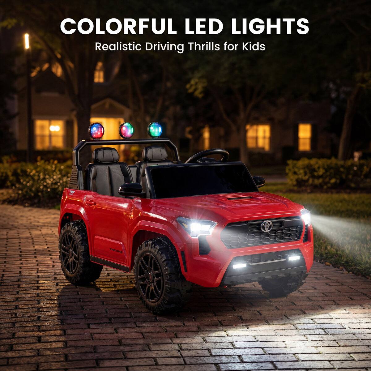 COLORFUL LED LIGHTS  
Realistic Driving Thrills for Kids