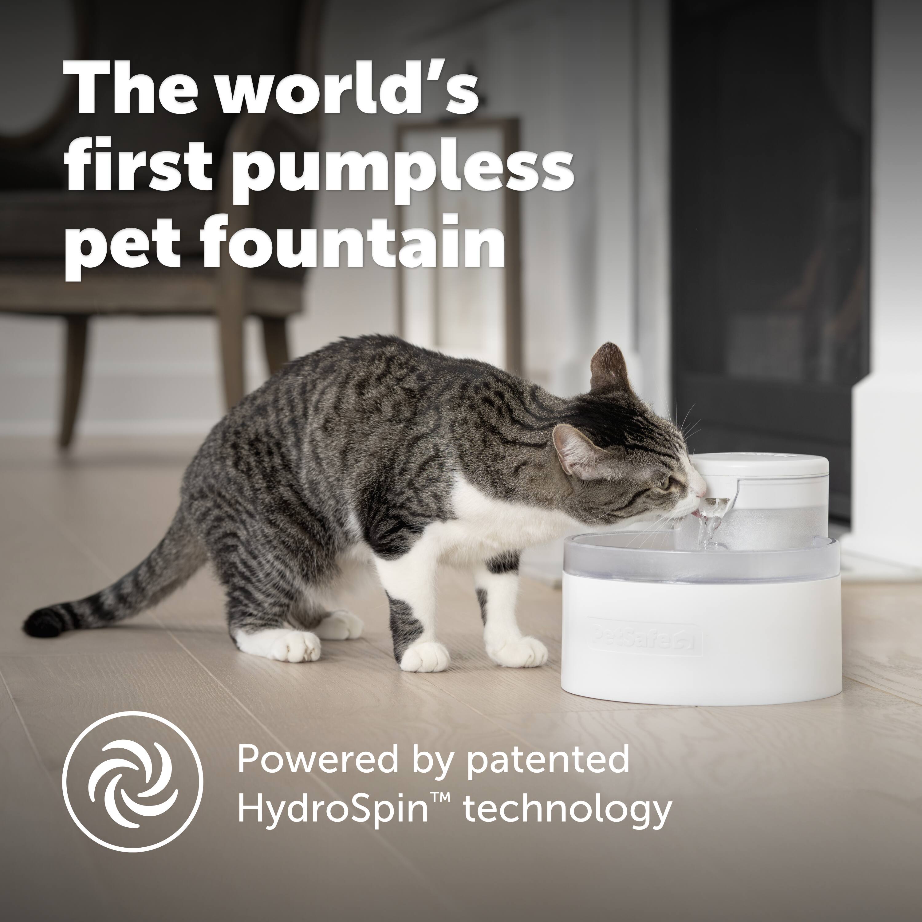 The world's first pumpless pet fountain, powered by patented HydroSpin" technology.