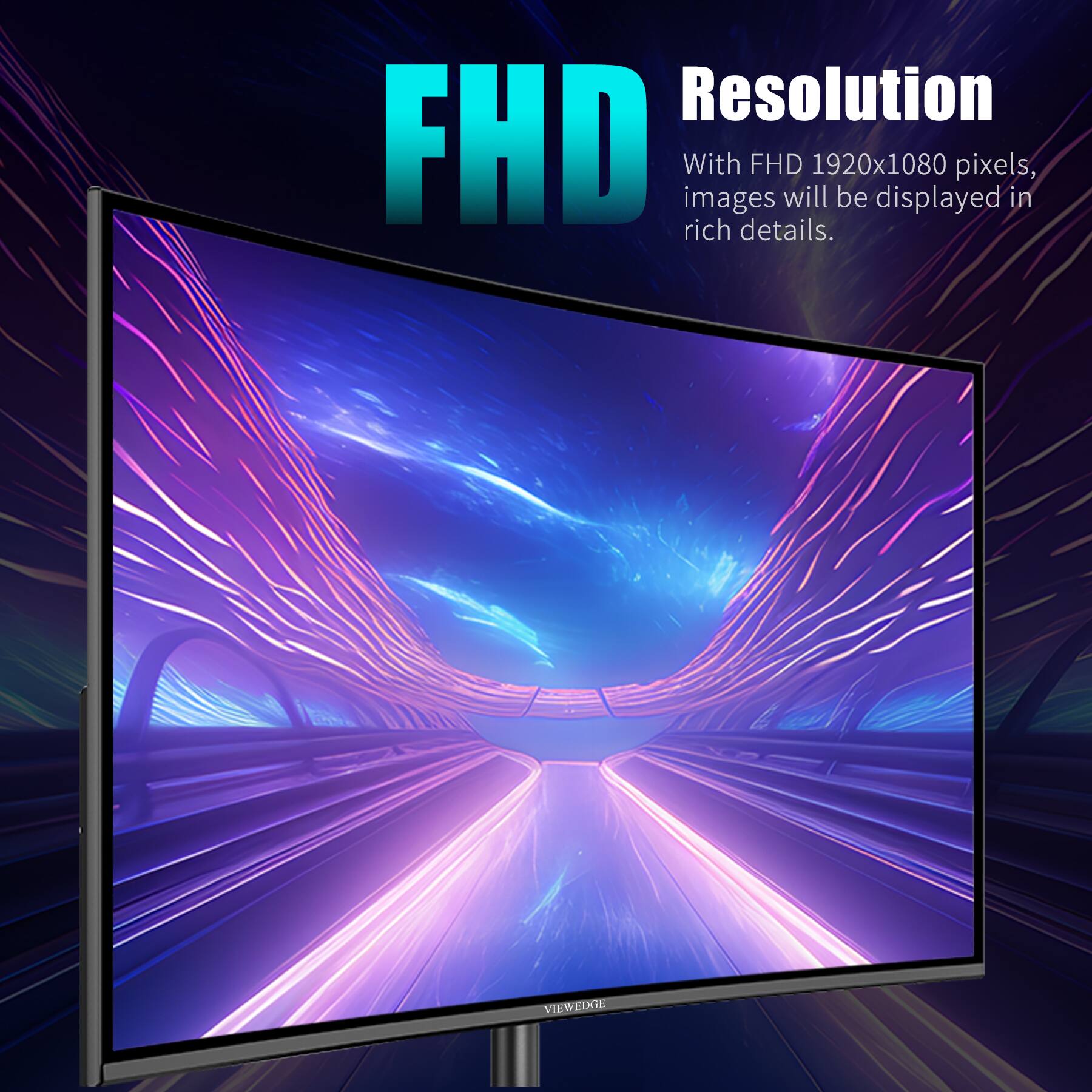 FHD  
Resolution  
With FHD 1920x1080 pixels, images will be displayed in rich details.