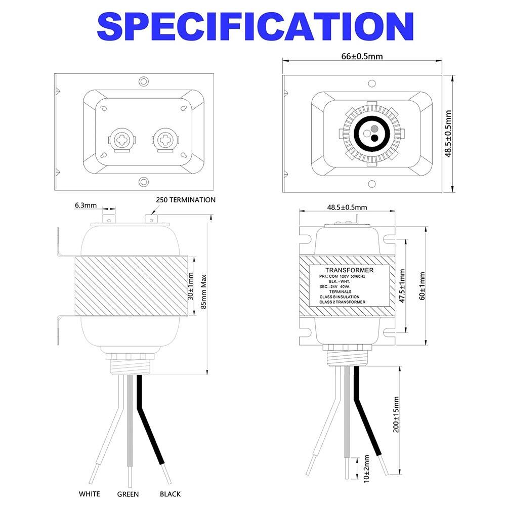 **SPECIFICATION**

- **66±0.5mm**
- **48.5±0.5mm**
- **6.3mm**
- **250 TERMINATION**
- **30±1mm Max 85mm**
- **TRANSFORMER**
  - **PRK, BLK, WHT, 200V, 50/60Hz**
  - **SEC. 2V 40VA**
  - **CLASS B INSULATION**
  - **CLASS 2 TRANSFORMER**
- **47.5±1mm**
- **60±1mm**
- **200±1.5mm**
- **102mm**
- **WHITE**
- **GREEN**
- **BLACK**