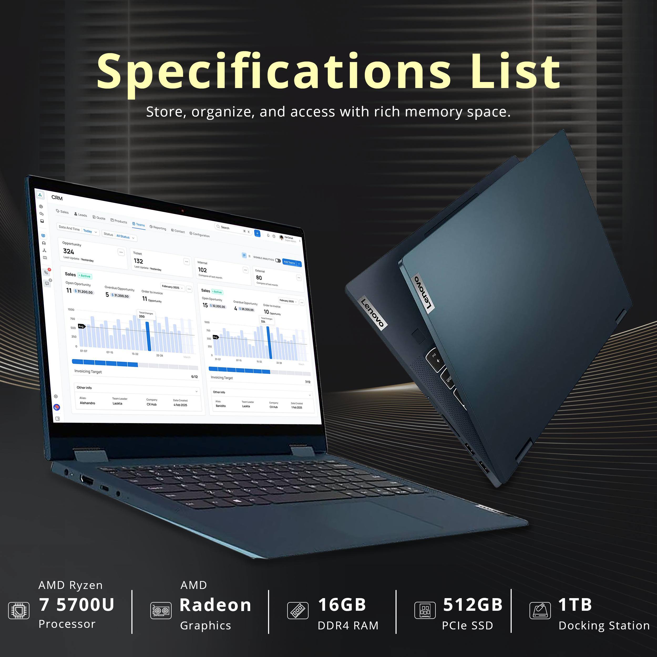 Specifications List  
Store, organize, and access with rich memory space.

CRM Golles & Lavou  
With Product from CallaDe&Time Deporting  
- Total stock: 324  
- Total Views: 132  
- UNIVORS: 102 Sales  
- ConnOgirtunity Telmary206 11  
- ContrOphy Ciderblonsch Sales 5 $7,00  
- Quentrily 15 - 100 TayDeogle 26 TM 112 %  
- im 1 in so 50%  
- 22 18  

Salver MACHKAREL MYTRAWAY Mansi 80  
- Sanchole Sodiumb in 10 us  

Lenovo  
Lenovo  
Invoicing Target Otheriats  
vs  
Inving Organ CONTAINTS  
30g  
tim Alshandro  
Sanciade Ladila  
Dintary CONA  
CadcOme Use2018  
Serials  
Sallinew -  
Serving DAS  
- news  

AMD Ryzen 7 5700U Processor  
AMD Radeon Graphics