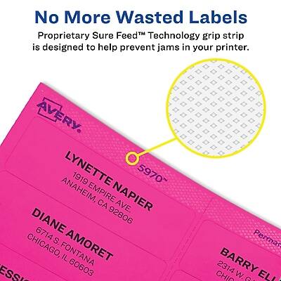 No More Wasted Labels  
Proprietary Sure Feed™ Technology grip strip is designed to help prevent jams in your printer.

LYNETTE NAPIER  
1919 EMPIRE AVE  
ANAHEIM, CA 92806

DIANE AMORET  
6714 S. CHICAGO, FONTANA, IL 60603

BARRY ELLI  
2314 W. GESSI  
CHICAGO, IL