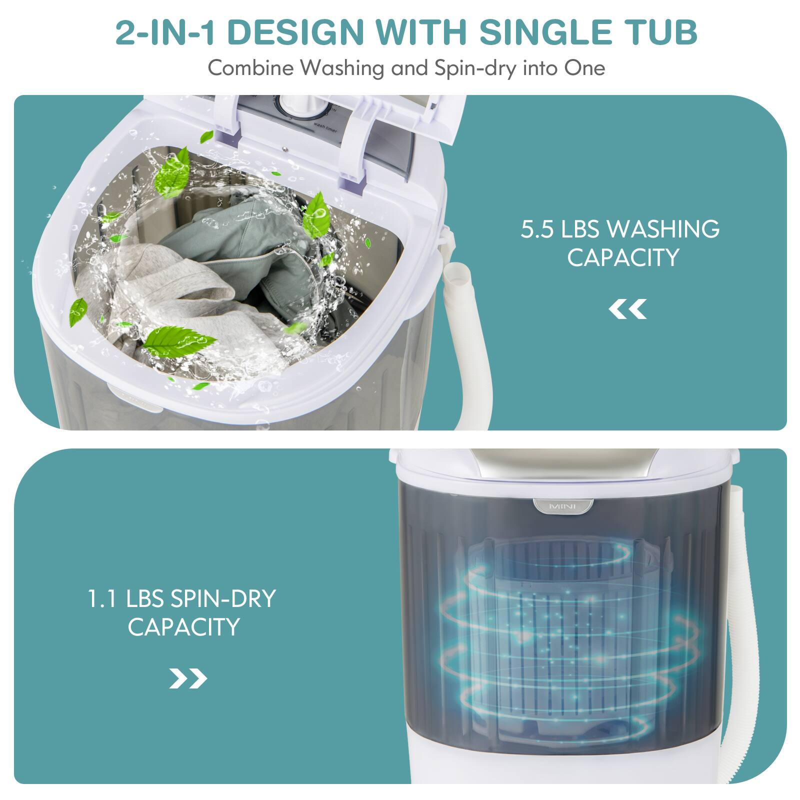 2-IN-1 DESIGN WITH SINGLE TUB Combine Washing and Spin-dry into One -- 5.5 LBS WASHING CAPACITY << 1.1 LBS SPIN-DRY CAPACITY >>